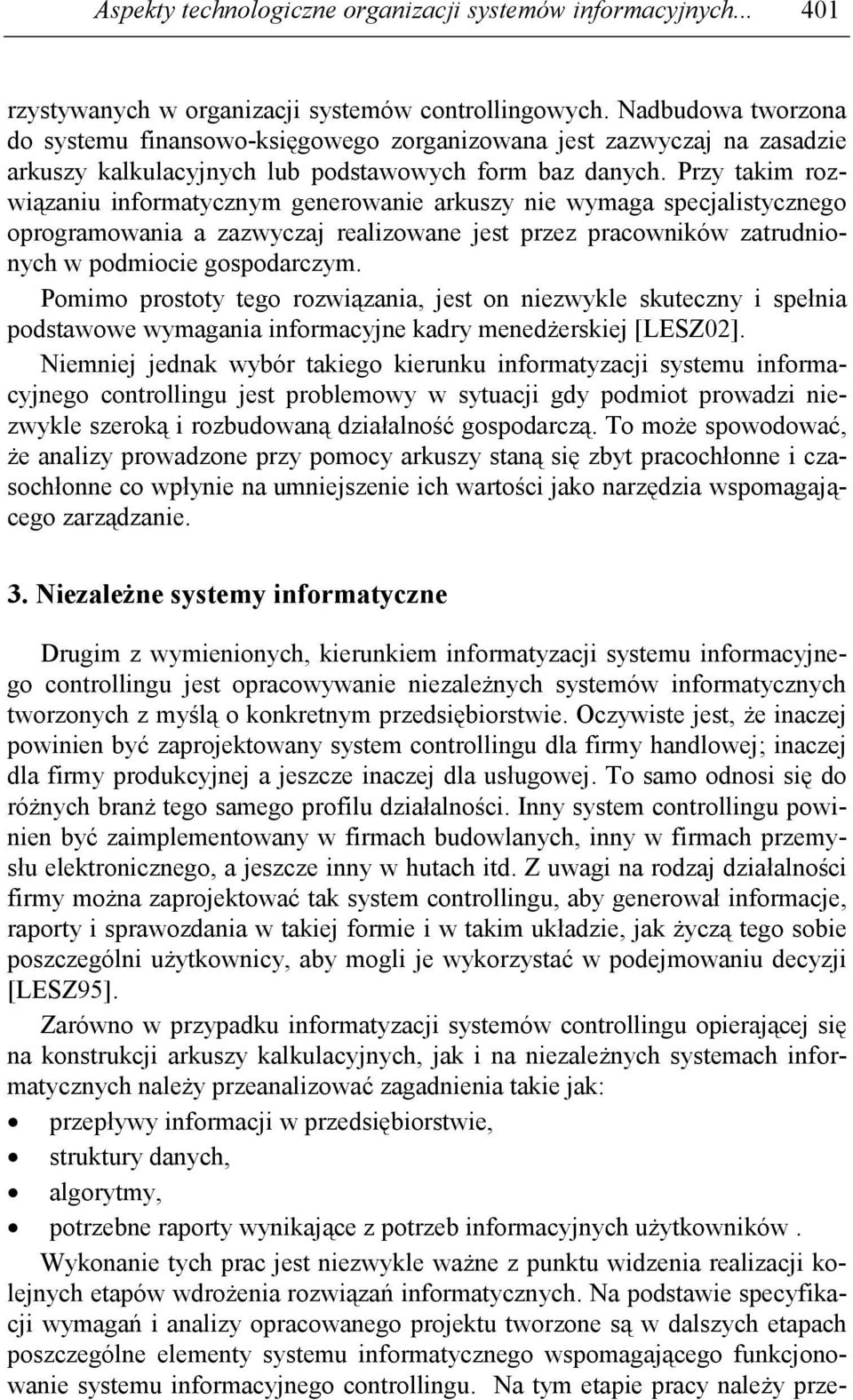 Przy takim rozwiązaniu informatycznym generowanie arkuszy nie wymaga specjalistycznego oprogramowania a zazwyczaj realizowane jest przez pracowników zatrudnionych w podmiocie gospodarczym.