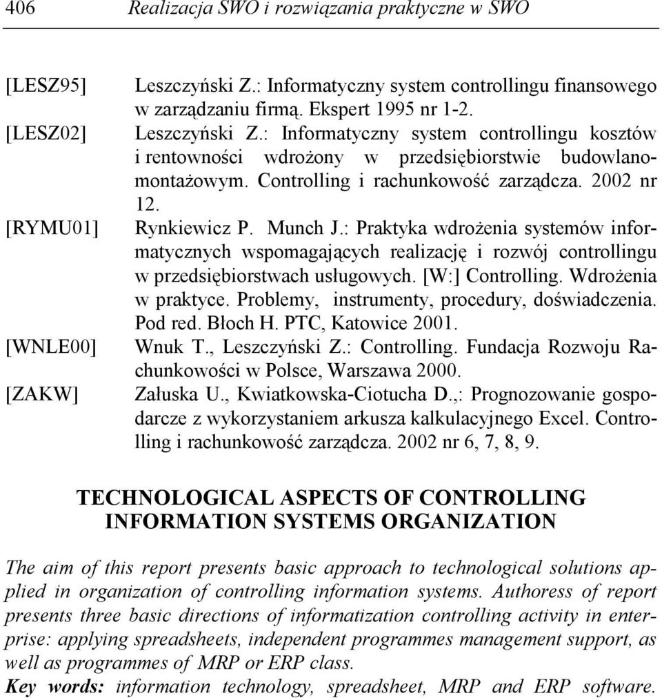 : Praktyka wdroŝenia systemów informatycznych wspomagających realizację i rozwój controllingu w przedsiębiorstwach usługowych. [W:] Controlling. WdroŜenia w praktyce.