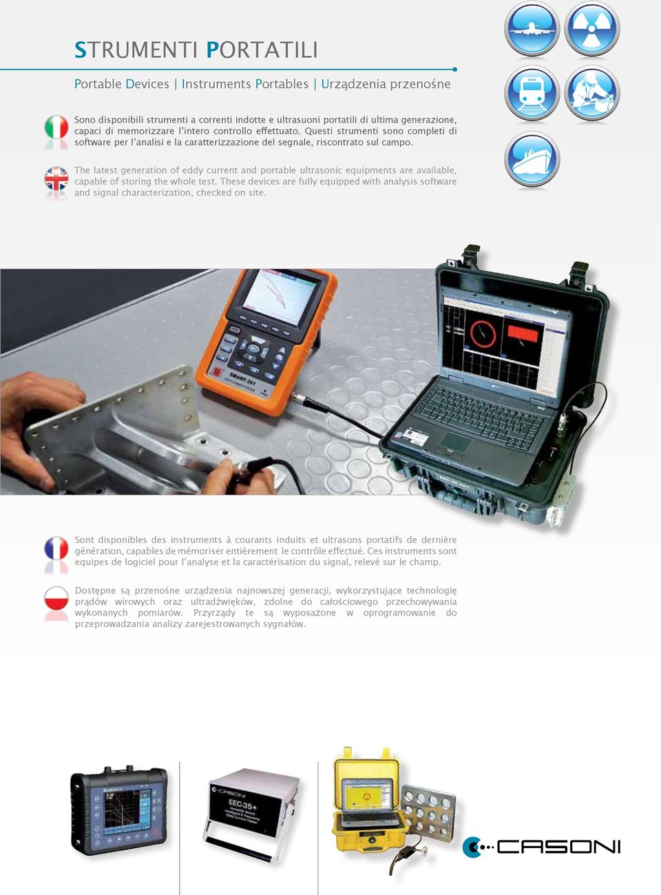 The latest generation of eddy current and portable ultrasonic equipments are available, capable of storing the whole test.