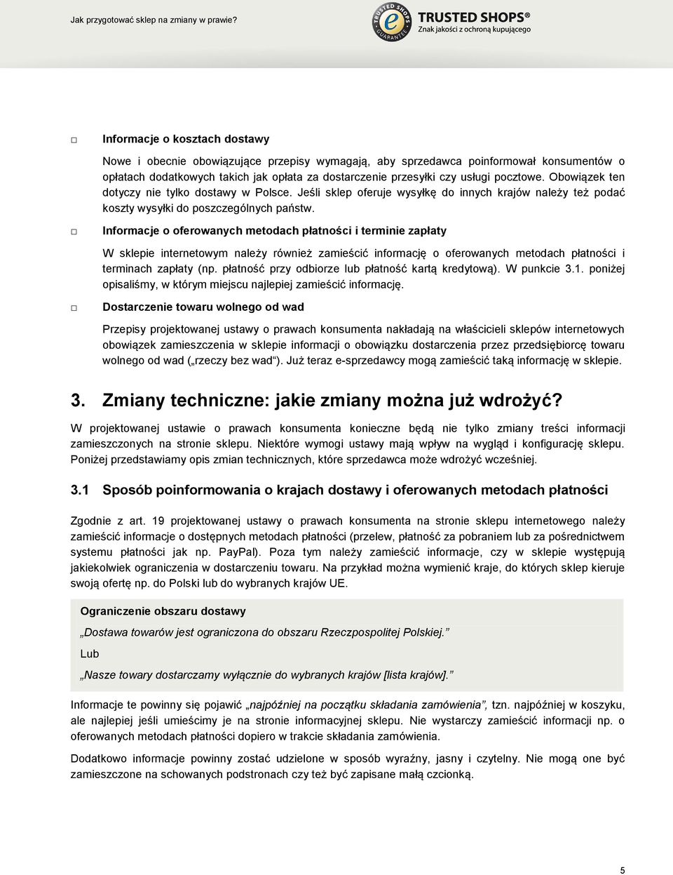 pocztowe. Obowiązek ten dotyczy nie tylko dostawy w Polsce. Jeśli sklep oferuje wysyłkę do innych krajów należy też podać koszty wysyłki do poszczególnych państw.