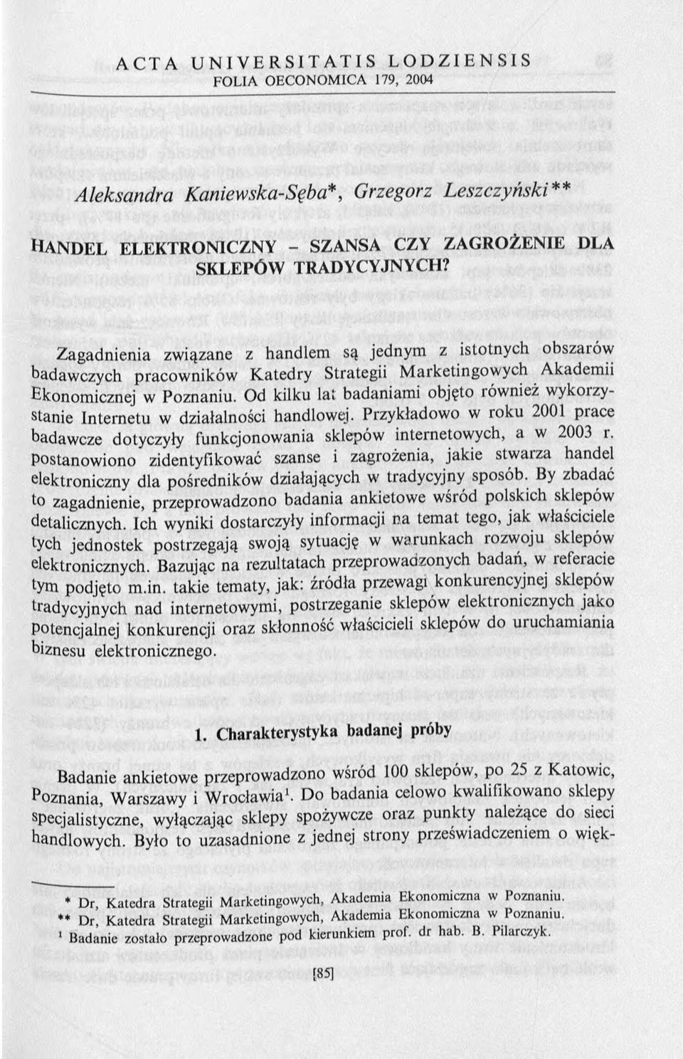 Od kilku lat badaniam i objęto również w ykorzystanie Internetu w działalności handlowej. Przykładow o w roku 2001 prace badawcze dotyczyły funkcjonow ania sklepów internetow ych, a w 2003 i.