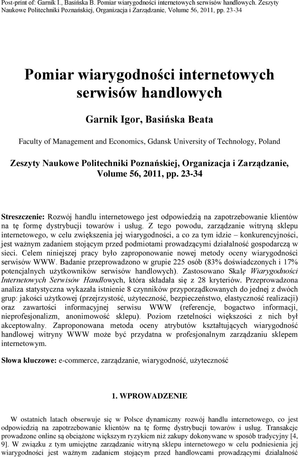 Poznańskiej, Organizacja i Zarządzanie, Volume 56, 2011, pp. 23-34 Streszczenie: Rozwój handlu internetowego jest odpowiedzią na zapotrzebowanie klientów na tę formę dystrybucji towarów i usług.