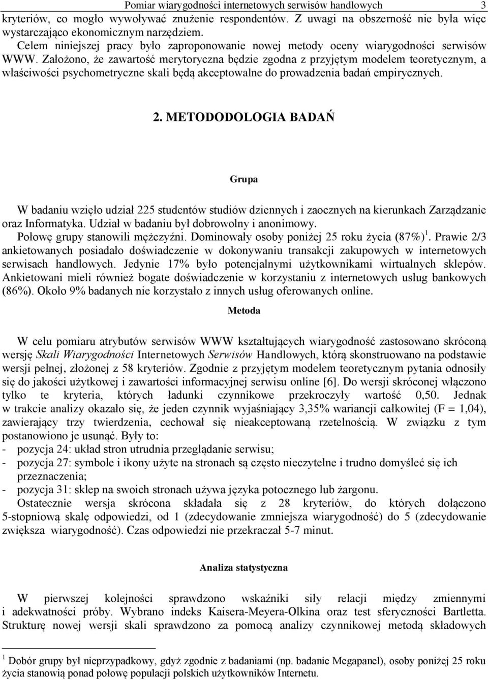 Założono, że zawartość merytoryczna będzie zgodna z przyjętym modelem teoretycznym, a właściwości psychometryczne skali będą akceptowalne do prowadzenia badań empirycznych. 2.