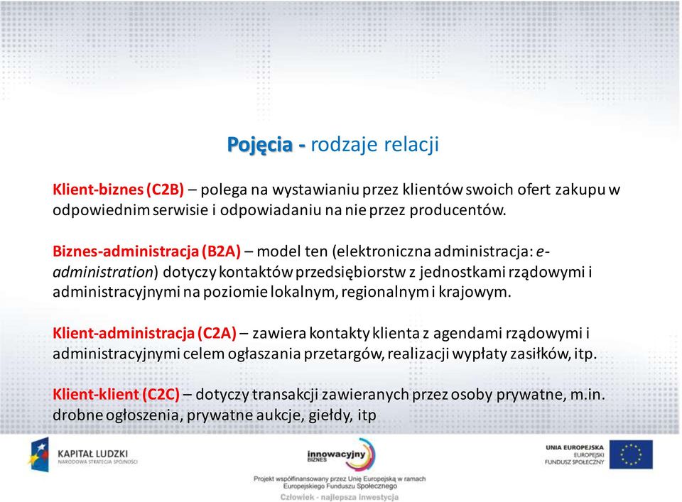 Biznes-administracja (B2A) model ten (elektroniczna administracja: e- administration) dotyczy kontaktów przedsiębiorstw z jednostkami rządowymi i administracyjnymi