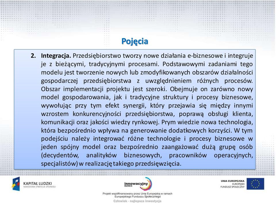 Obszar implementacji projektu jest szeroki.