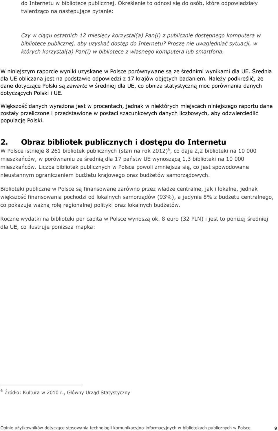 publicznej, aby uzyskać dostęp do Internetu? Proszę nie uwzględniać sytuacji, w których korzystał(a) Pan(i) w bibliotece z własnego komputera lub smartfona.