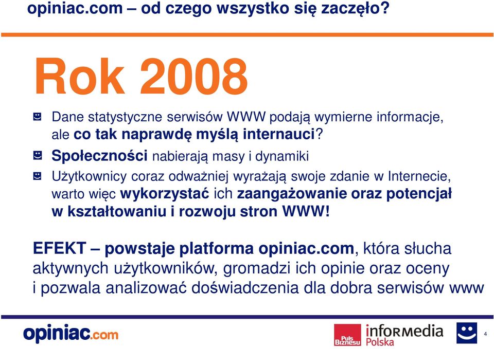 Społeczności nabierają masy i dynamiki Użytkownicy coraz odważniej wyrażają swoje zdanie w Internecie, warto więc wykorzystać