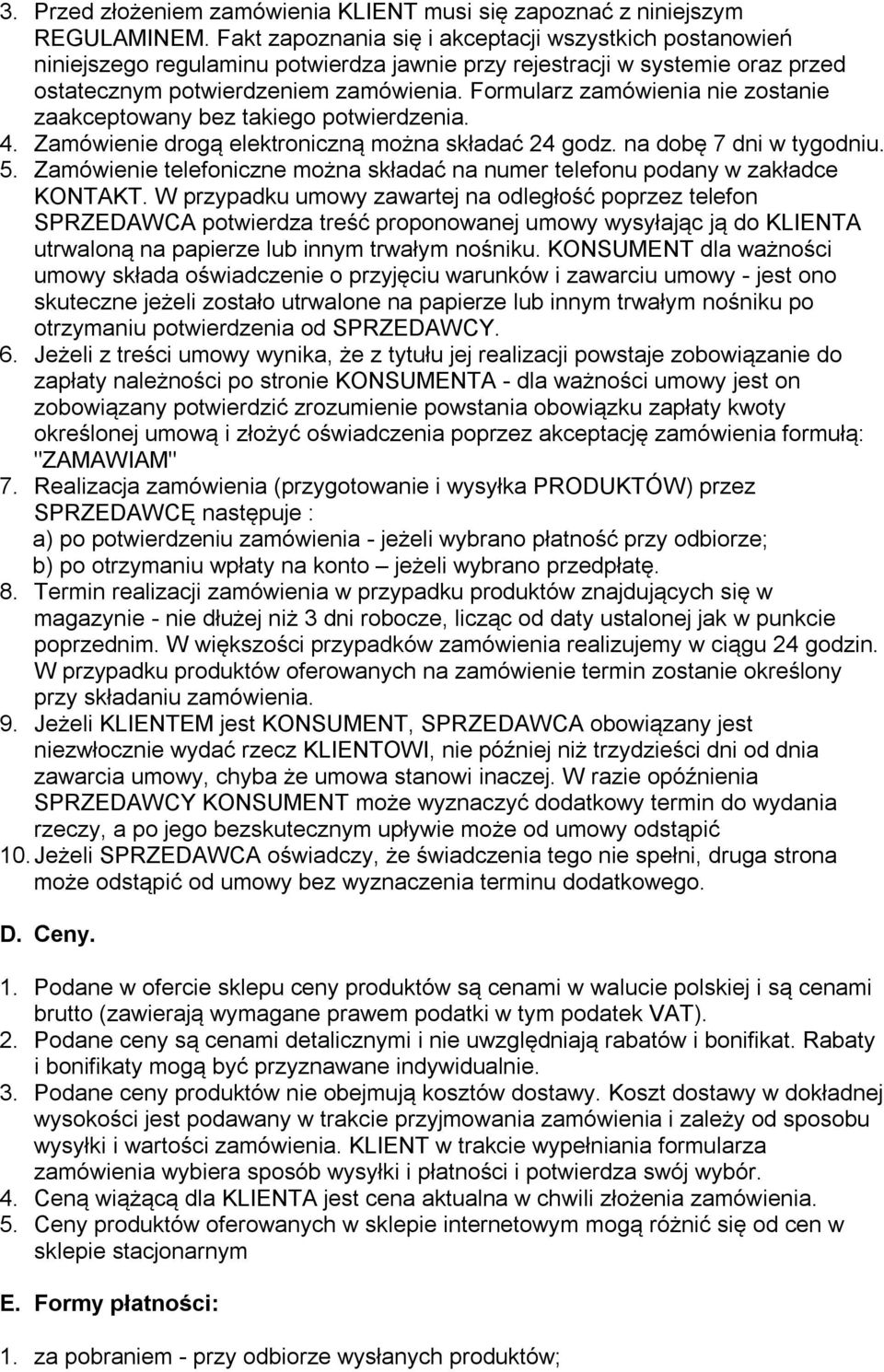 Formularz zamówienia nie zostanie zaakceptowany bez takiego potwierdzenia. 4. Zamówienie drogą elektroniczną można składać 24 godz. na dobę 7 dni w tygodniu. 5.