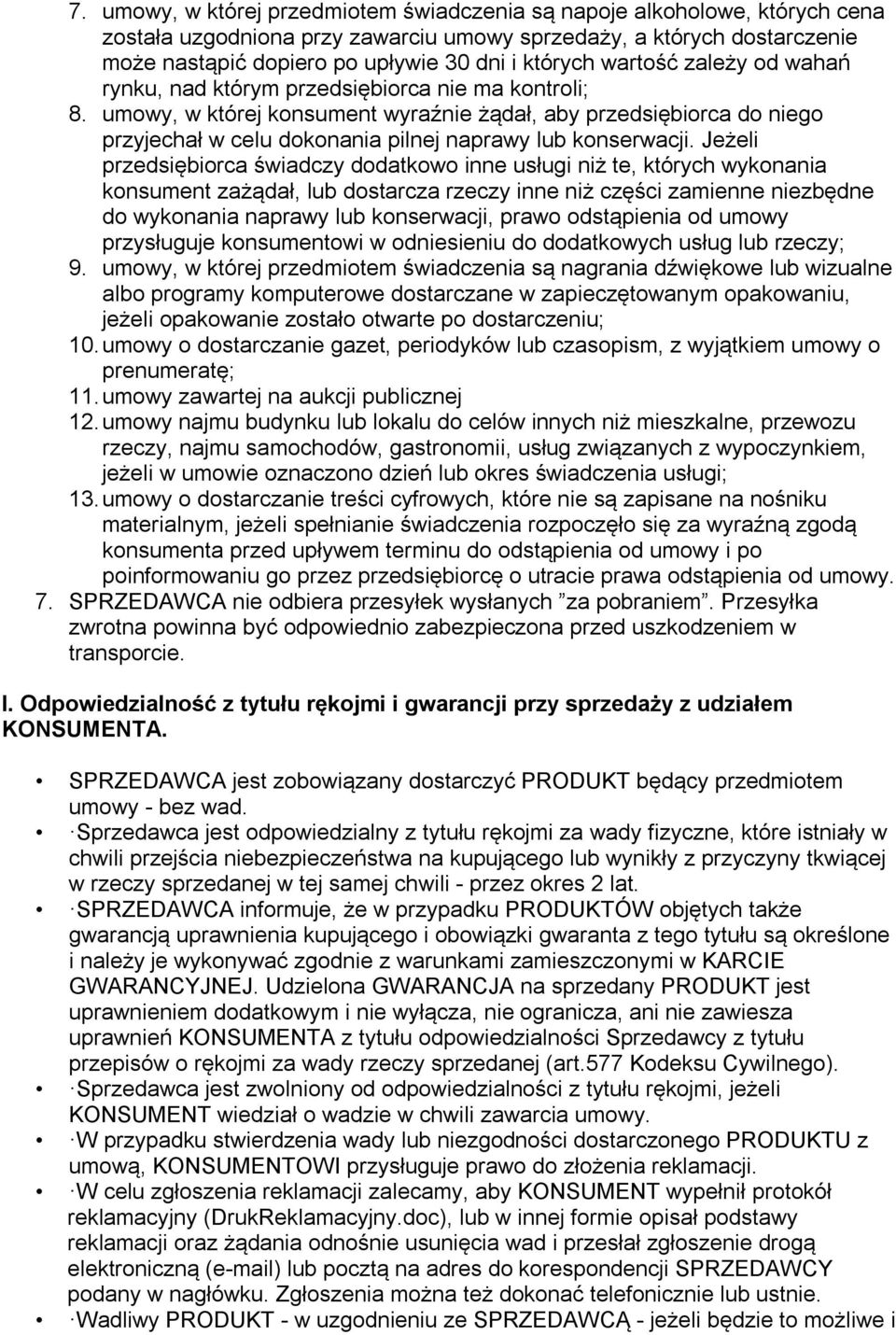 umowy, w której konsument wyraźnie żądał, aby przedsiębiorca do niego przyjechał w celu dokonania pilnej naprawy lub konserwacji.