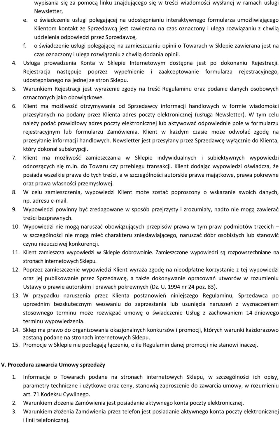 odpowiedzi przez Sprzedawcę, f. o świadczenie usługi polegającej na zamieszczaniu opinii o Towarach w Sklepie zawierana jest na czas oznaczony i ulega rozwiązaniu z chwilą dodania opinii. 4.