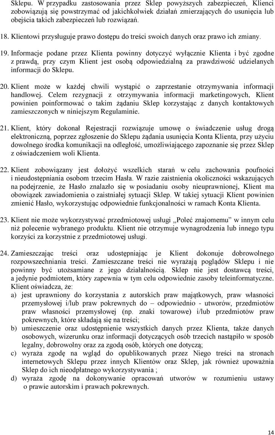 18. Klientowi przysługuje prawo dostępu do treści swoich danych oraz prawo ich zmiany. 19.