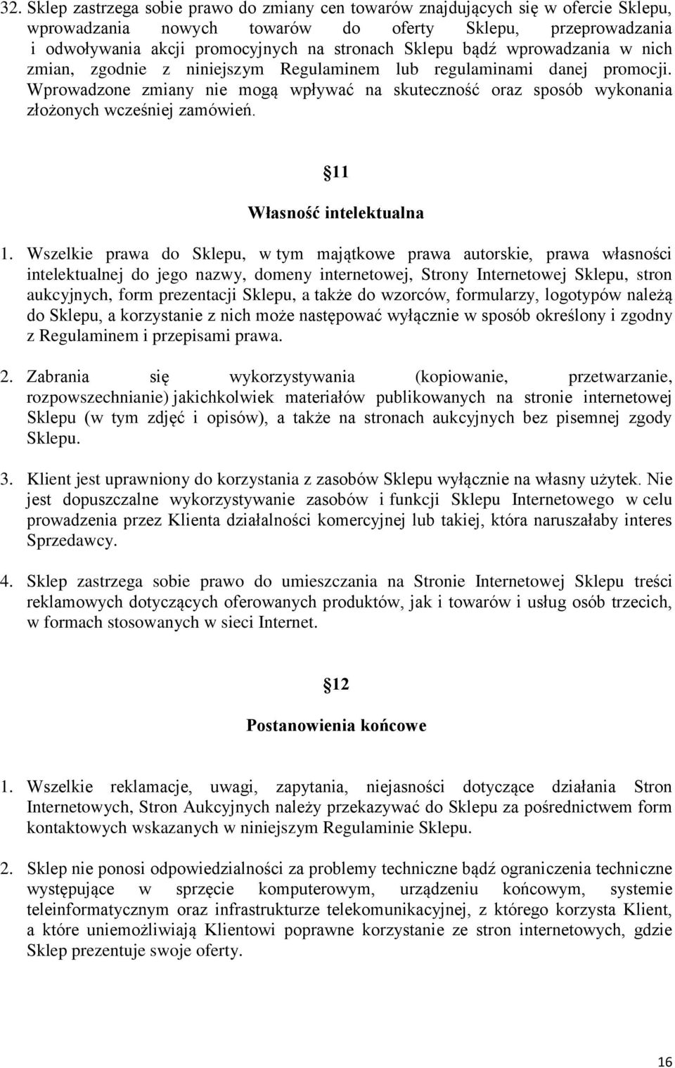 Wprowadzone zmiany nie mogą wpływać na skuteczność oraz sposób wykonania złożonych wcześniej zamówień. 11 Własność intelektualna 1.