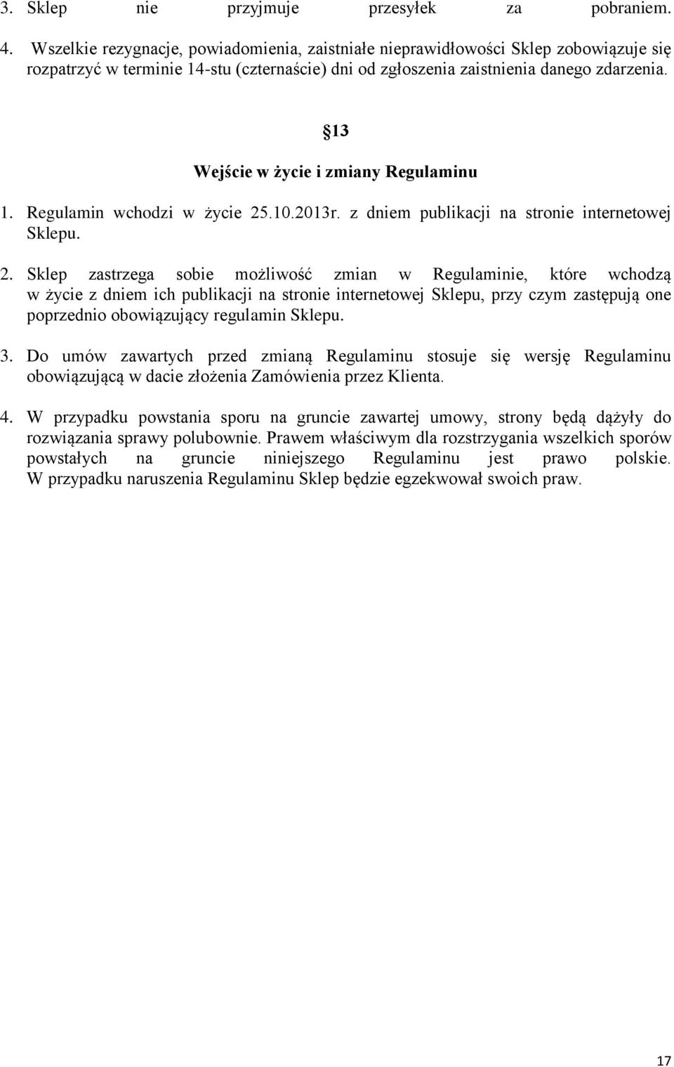 13 Wejście w życie i zmiany Regulaminu 1. Regulamin wchodzi w życie 25