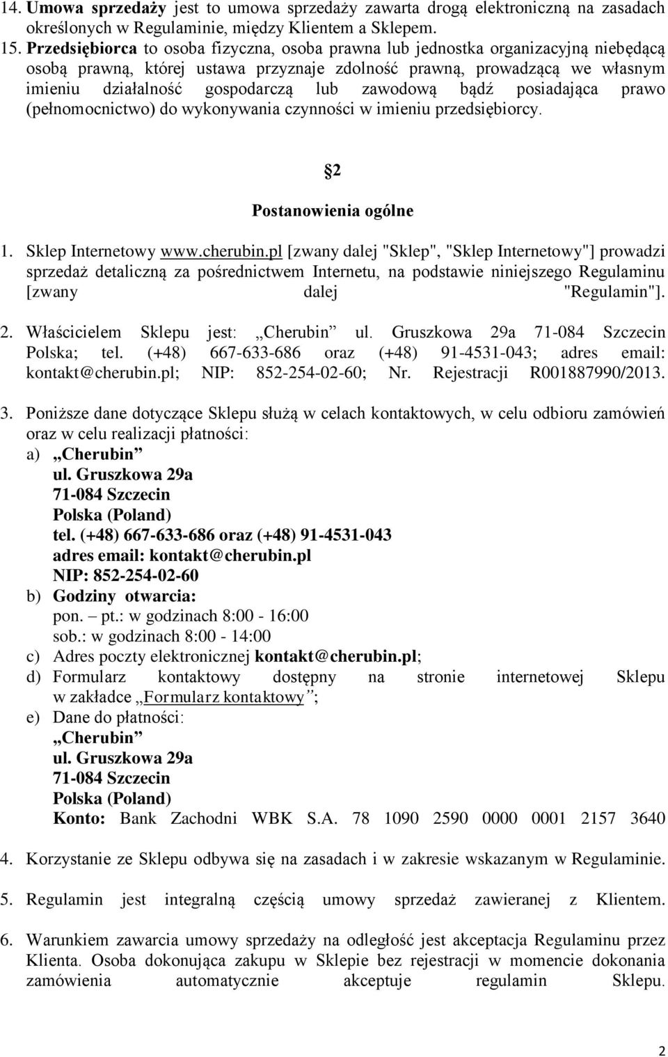 zawodową bądź posiadająca prawo (pełnomocnictwo) do wykonywania czynności w imieniu przedsiębiorcy. 2 Postanowienia ogólne 1. Sklep Internetowy www.cherubin.