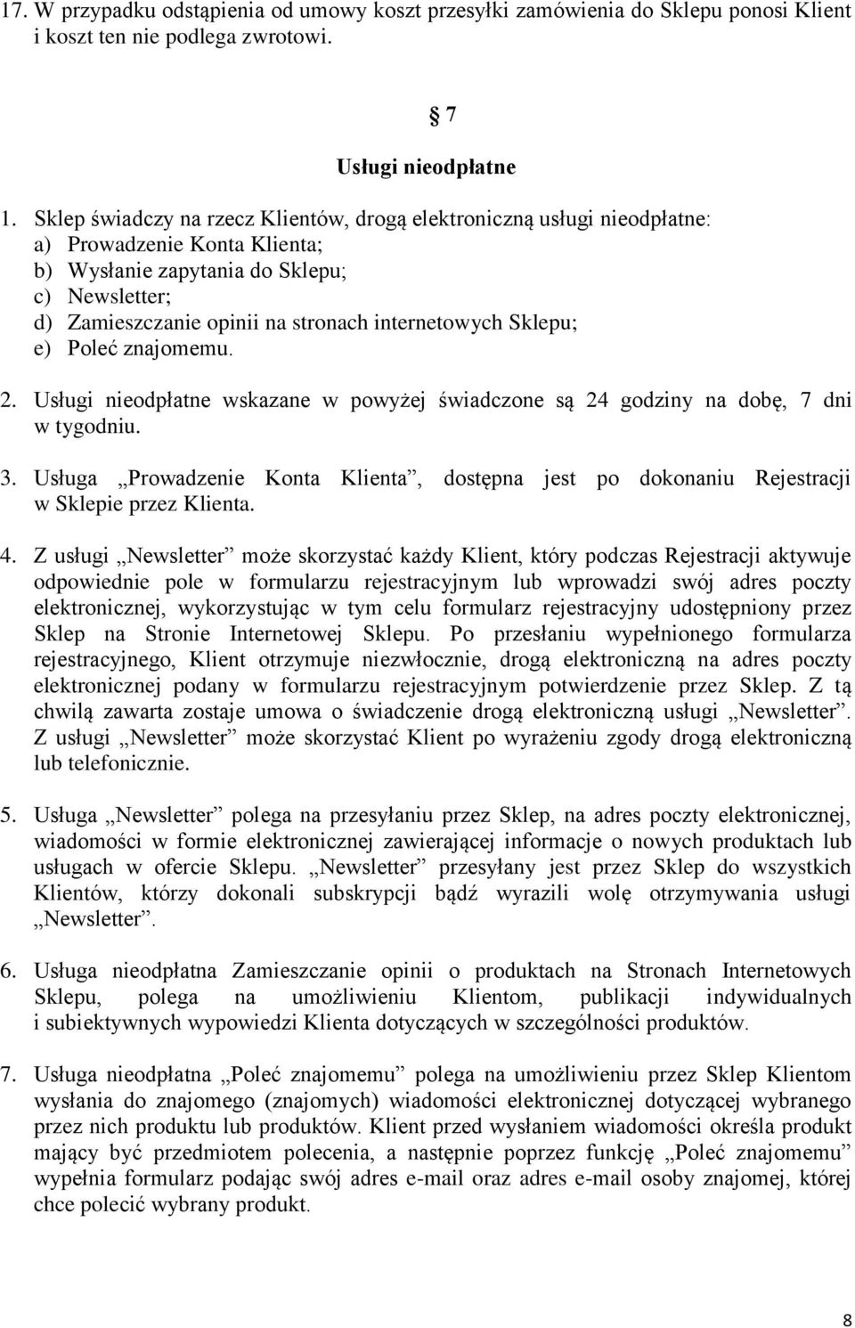 internetowych Sklepu; e) Poleć znajomemu. 2. Usługi nieodpłatne wskazane w powyżej świadczone są 24 godziny na dobę, 7 dni w tygodniu. 3.