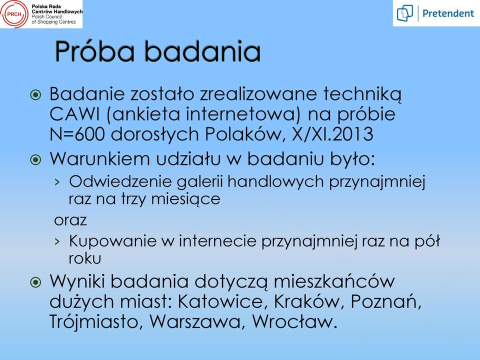 2013 Warunkiem udziału w badaniu było: Odwiedzenie galerii handlowych przynajmniej raz na