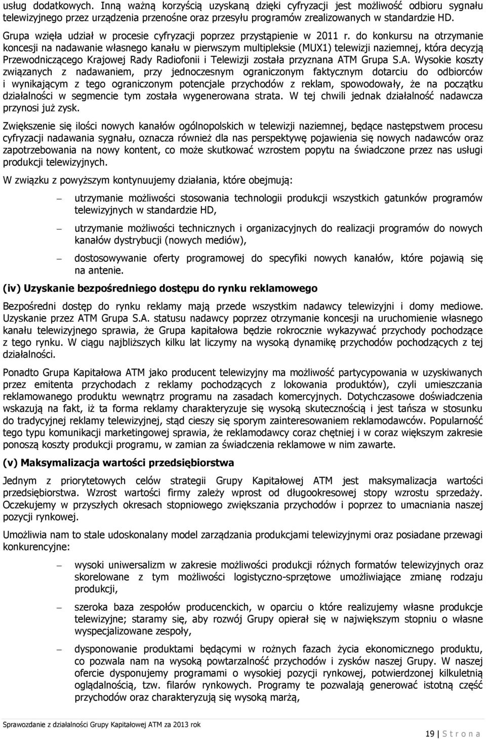 do konkursu na otrzymanie koncesji na nadawanie własnego kanału w pierwszym multipleksie (MUX1) telewizji naziemnej, która decyzją Przewodniczącego Krajowej Rady Radiofonii i Telewizji została