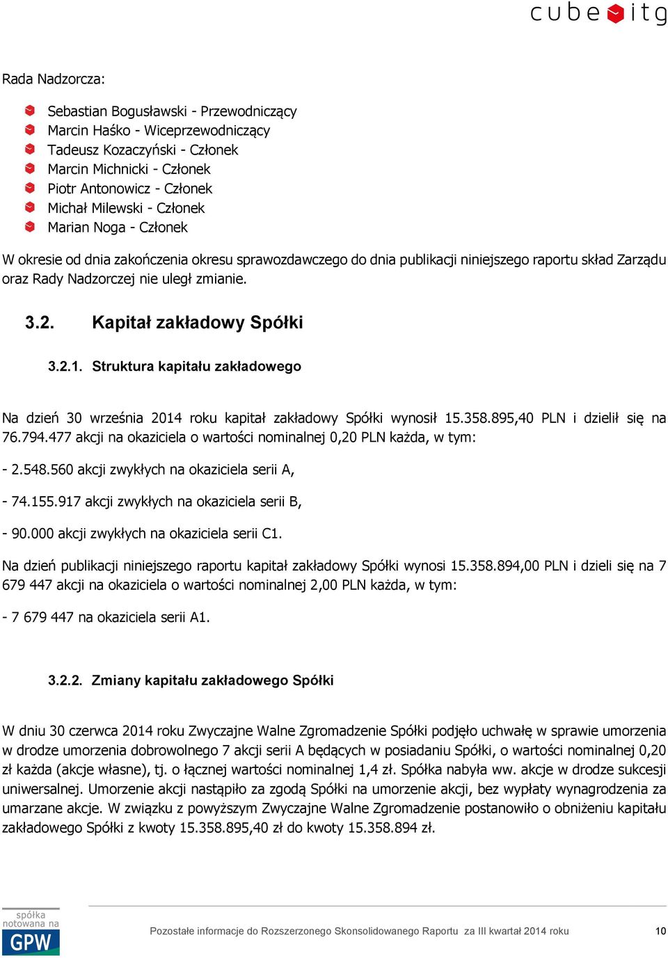 2.1. Struktura kapitału zakładowego Na dzień 30 września 2014 roku kapitał zakładowy Spółki wynosił 15.358.895,40 PLN i dzielił się na 76.794.