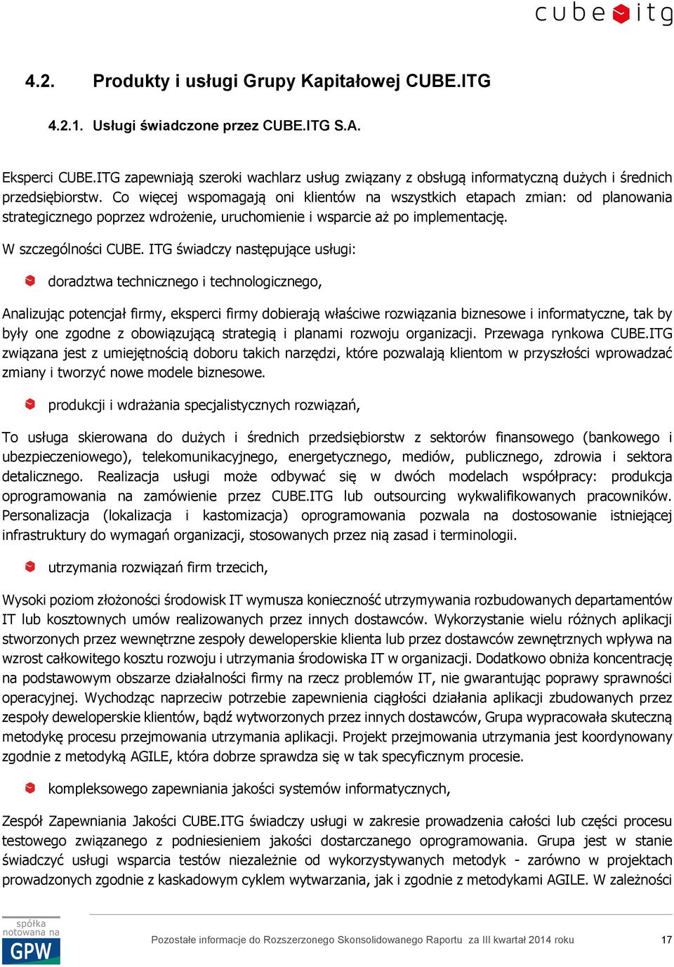 Co więcej wspomagają oni klientów na wszystkich etapach zmian: od planowania strategicznego poprzez wdrożenie, uruchomienie i wsparcie aż po implementację. W szczególności CUBE.