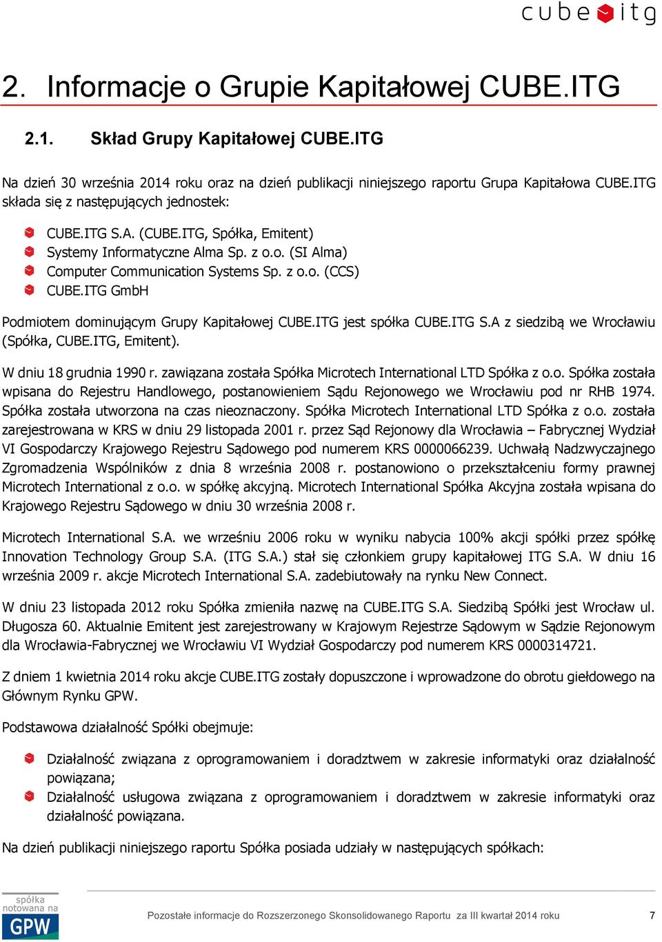 ITG GmbH Podmiotem dominującym Grupy Kapitałowej CUBE.ITG jest spółka CUBE.ITG S.A z siedzibą we Wrocławiu (Spółka, CUBE.ITG, Emitent). W dniu 18 grudnia 1990 r.