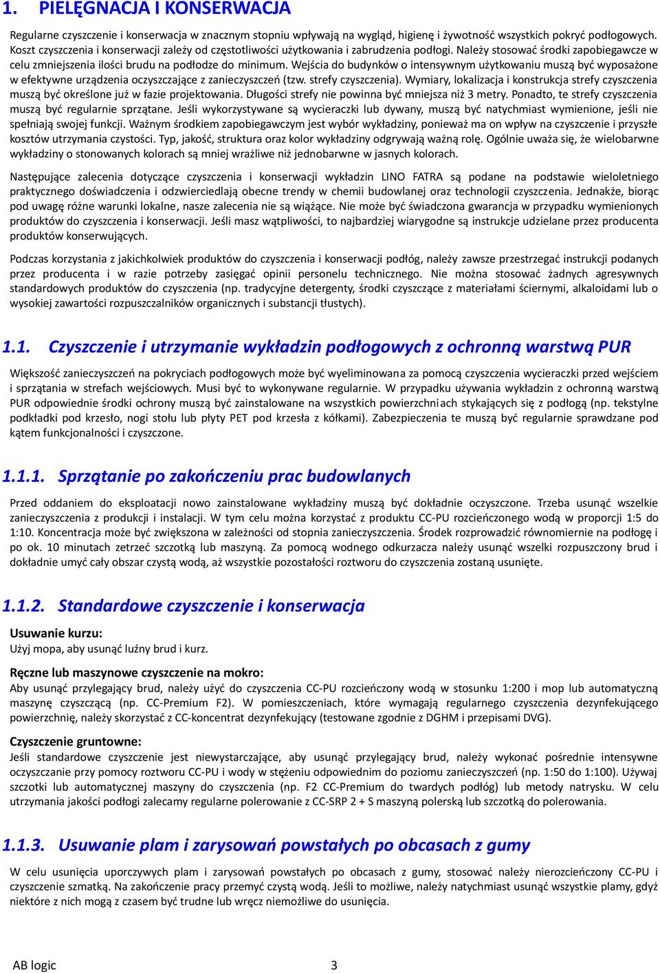 Wejścia do budynków o intensywnym użytkowaniu muszą być wyposażone w efektywne urządzenia oczyszczające z zanieczyszczeń (tzw. strefy czyszczenia).