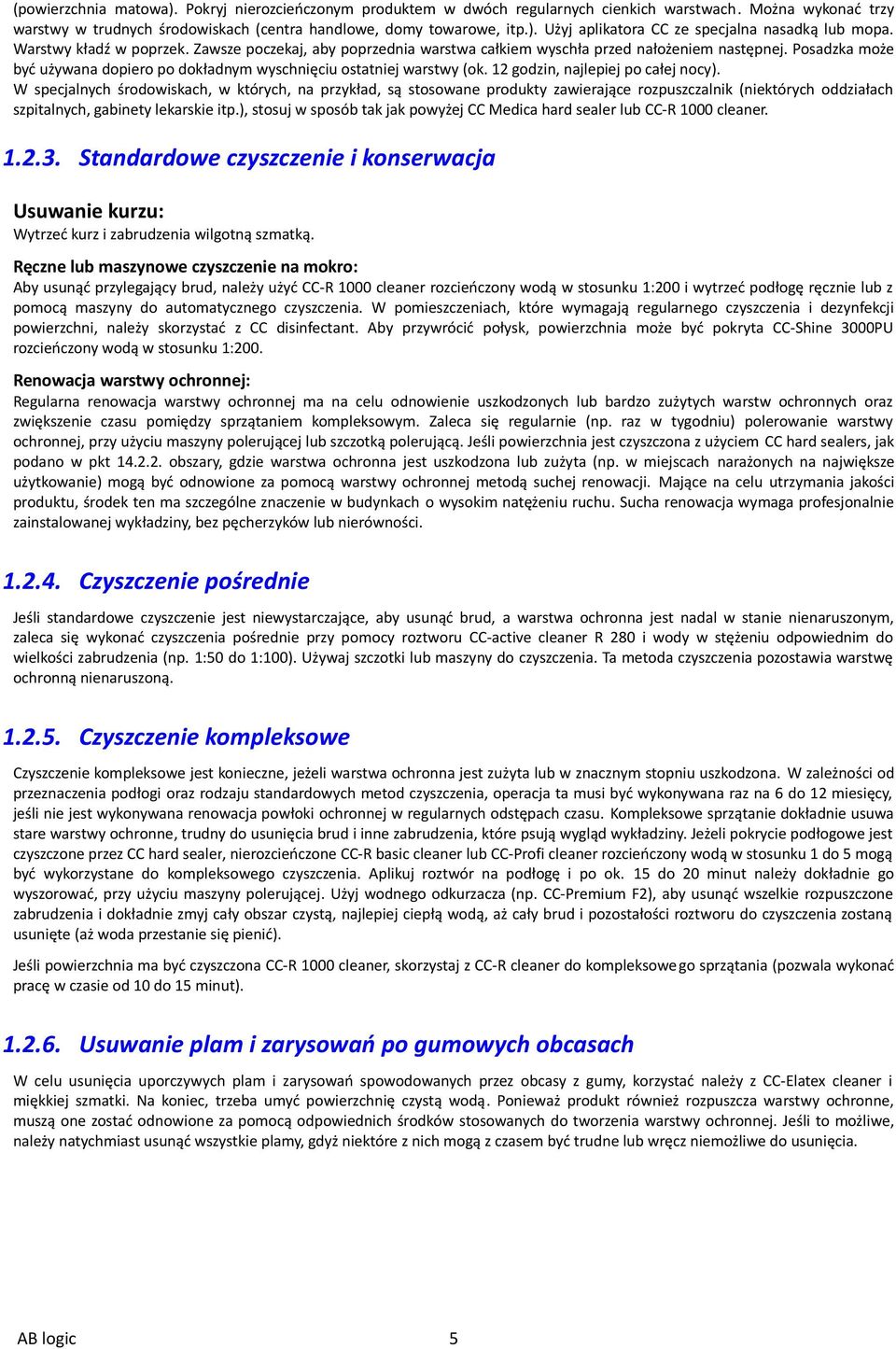 12 godzin, najlepiej po całej nocy). W specjalnych środowiskach, w których, na przykład, są stosowane produkty zawierające rozpuszczalnik (niektórych oddziałach szpitalnych, gabinety lekarskie itp.