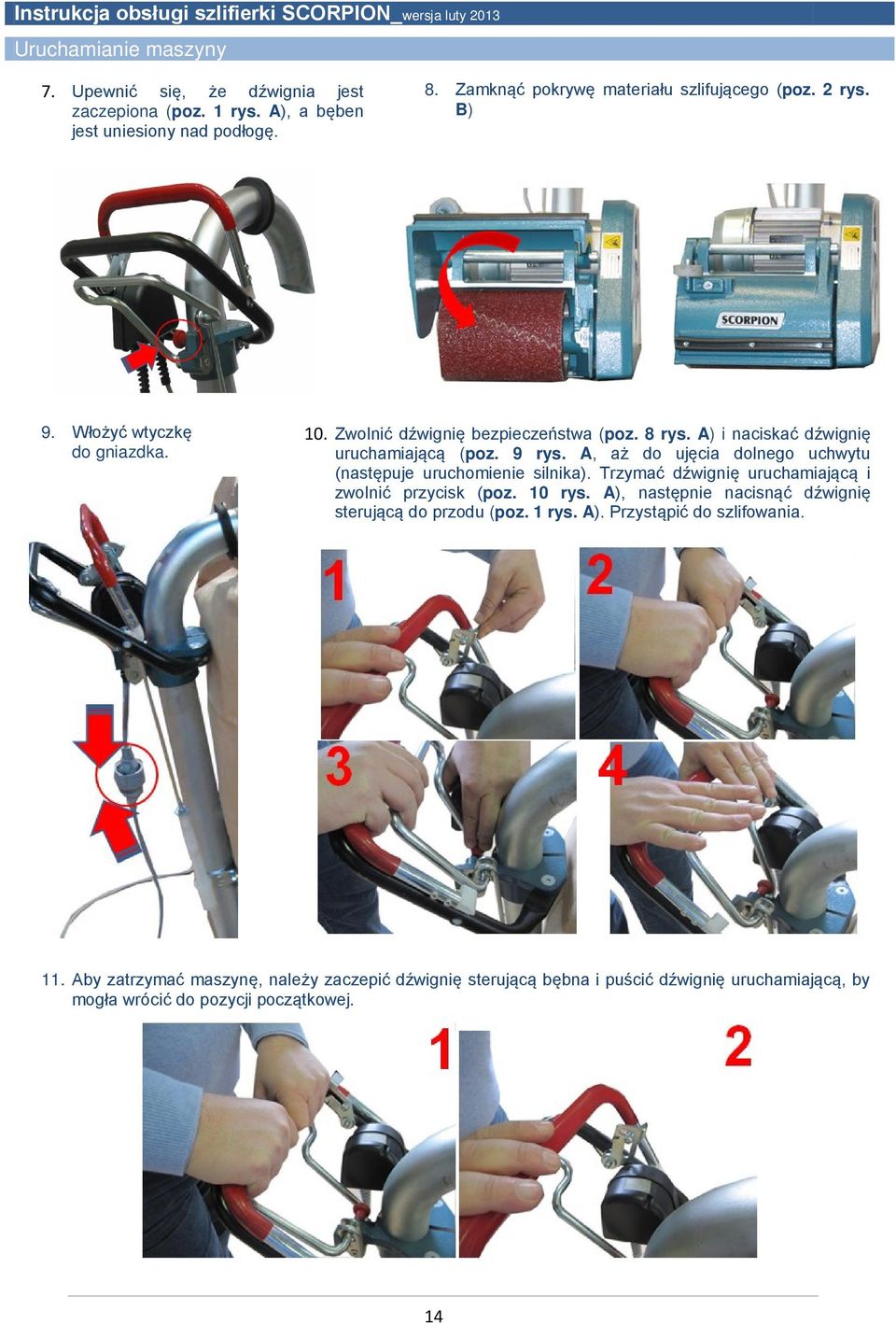 A, aż do ujęcia dolnego uchwytu (następuje uruchomienie silnika). Trzymać dźwignię uruchamiającą i zwolnić przycisk (poz. 10 rys.