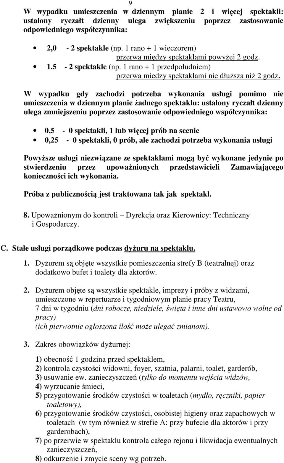 W wypadku gdy zachodzi potrzeba wykonania usługi pomimo nie umieszczenia w dziennym planie Ŝadnego spektaklu: ustalony ryczałt dzienny ulega zmniejszeniu poprzez zastosowanie odpowiedniego