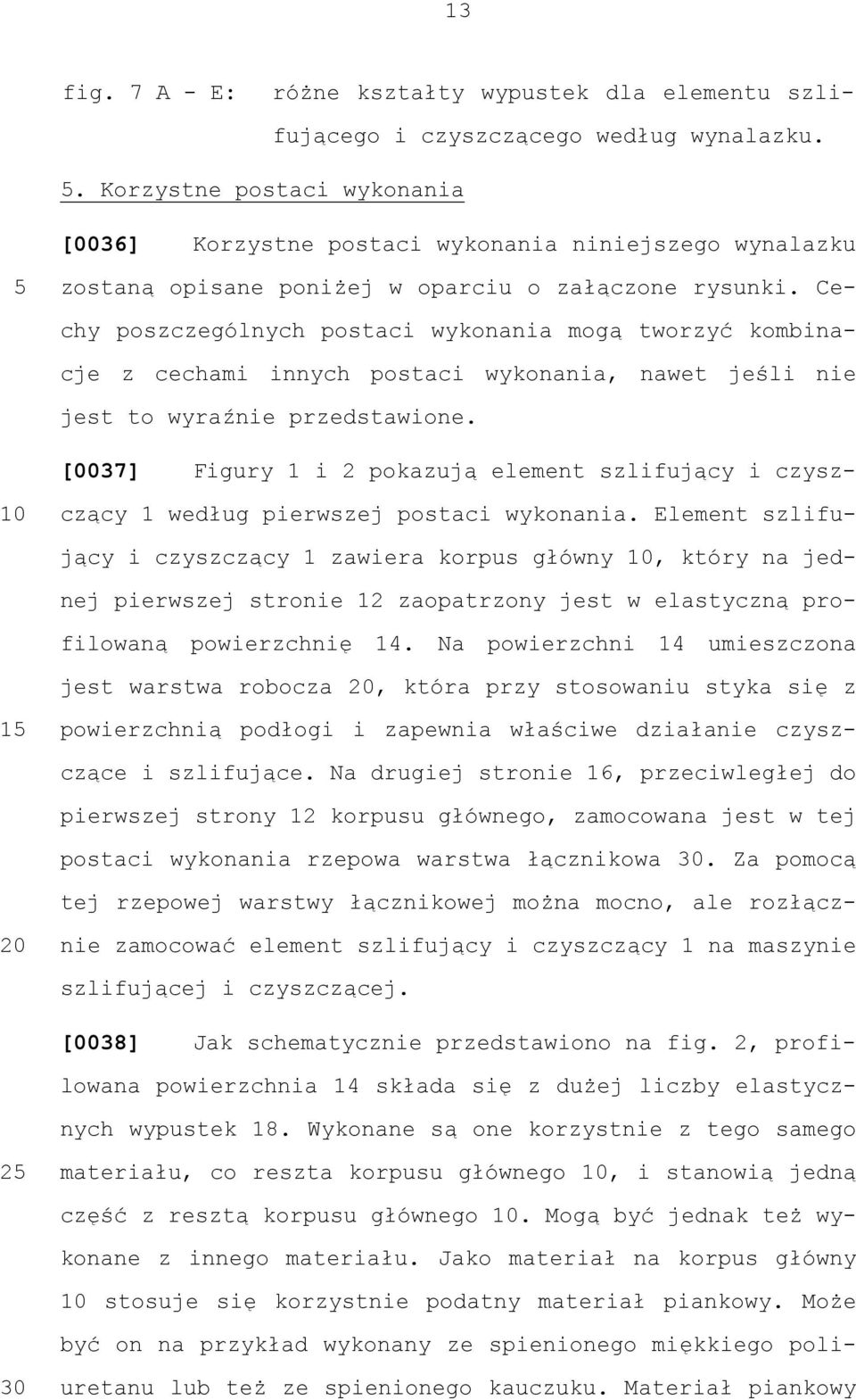 Ce- chy poszczególnych postaci wykonania mogą tworzyć kombinacje z cechami innych postaci wykonania, nawet jeśli nie jest to wyraźnie przedstawione.