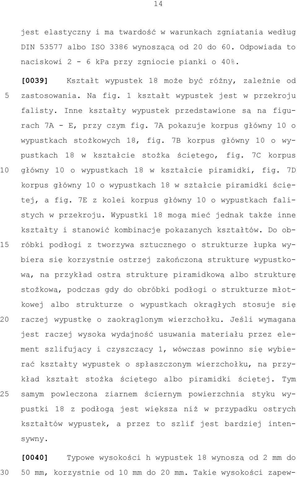 7A pokazuje korpus główny o wypustkach stożkowych 18, fig. 7B korpus główny o wypustkach 18 w kształcie stożka ściętego, fig. 7C korpus główny o wypustkach 18 w kształcie piramidki, fig.