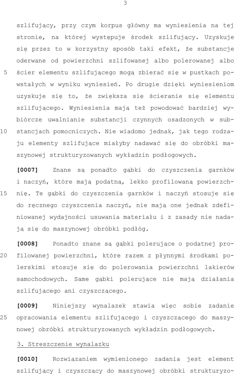 wyniku wyniesień. Po drugie dzięki wyniesieniom uzyskuje się to, że zwiększa się ścieranie się elementu szlifującego.