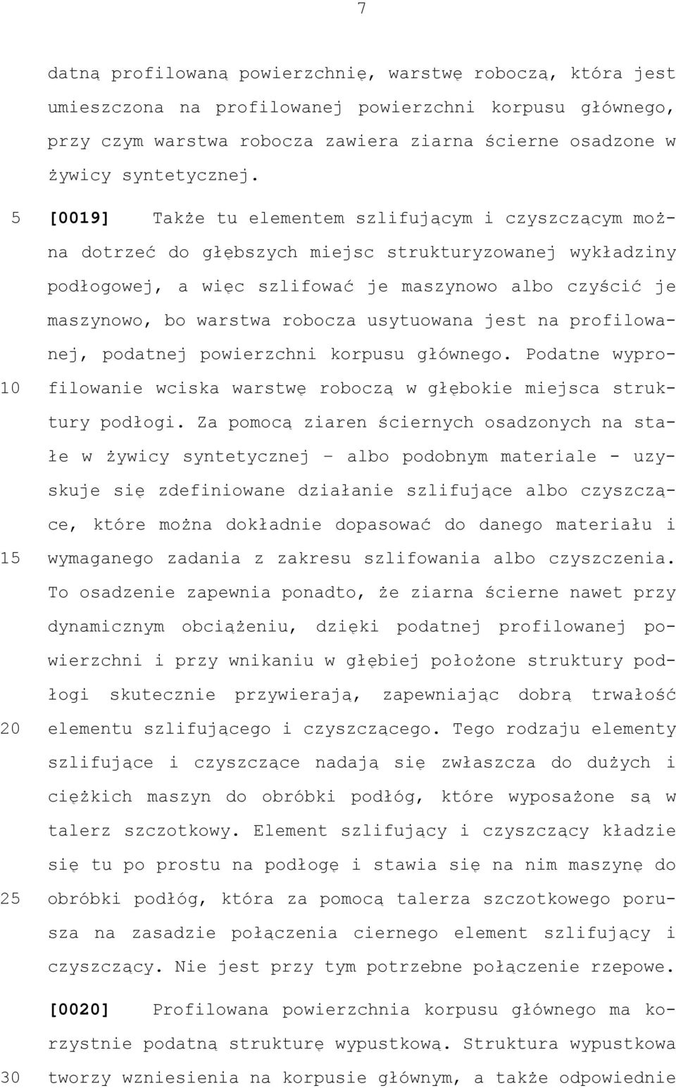 robocza usytuowana jest na profilowanej, podatnej powierzchni korpusu głównego. Podatne wyprofilowanie wciska warstwę roboczą w głębokie miejsca struk- tury podłogi.