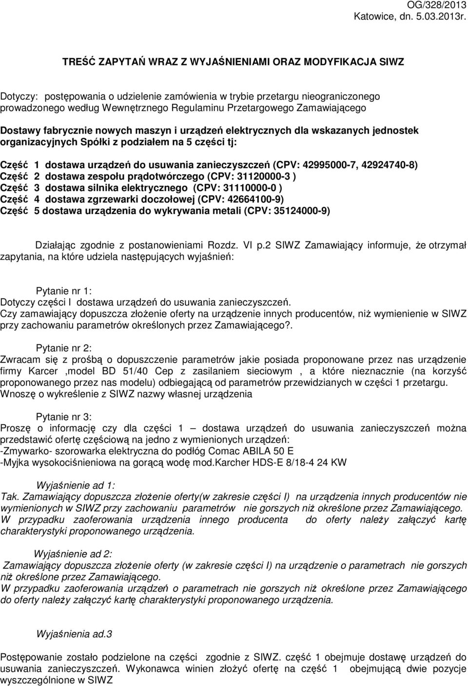 Zamawiającego Dostawy fabrycznie nowych maszyn i urządzeń elektrycznych dla wskazanych jednostek organizacyjnych Spółki z podziałem na 5 części tj: Część 1 dostawa urządzeń do usuwania zanieczyszczeń