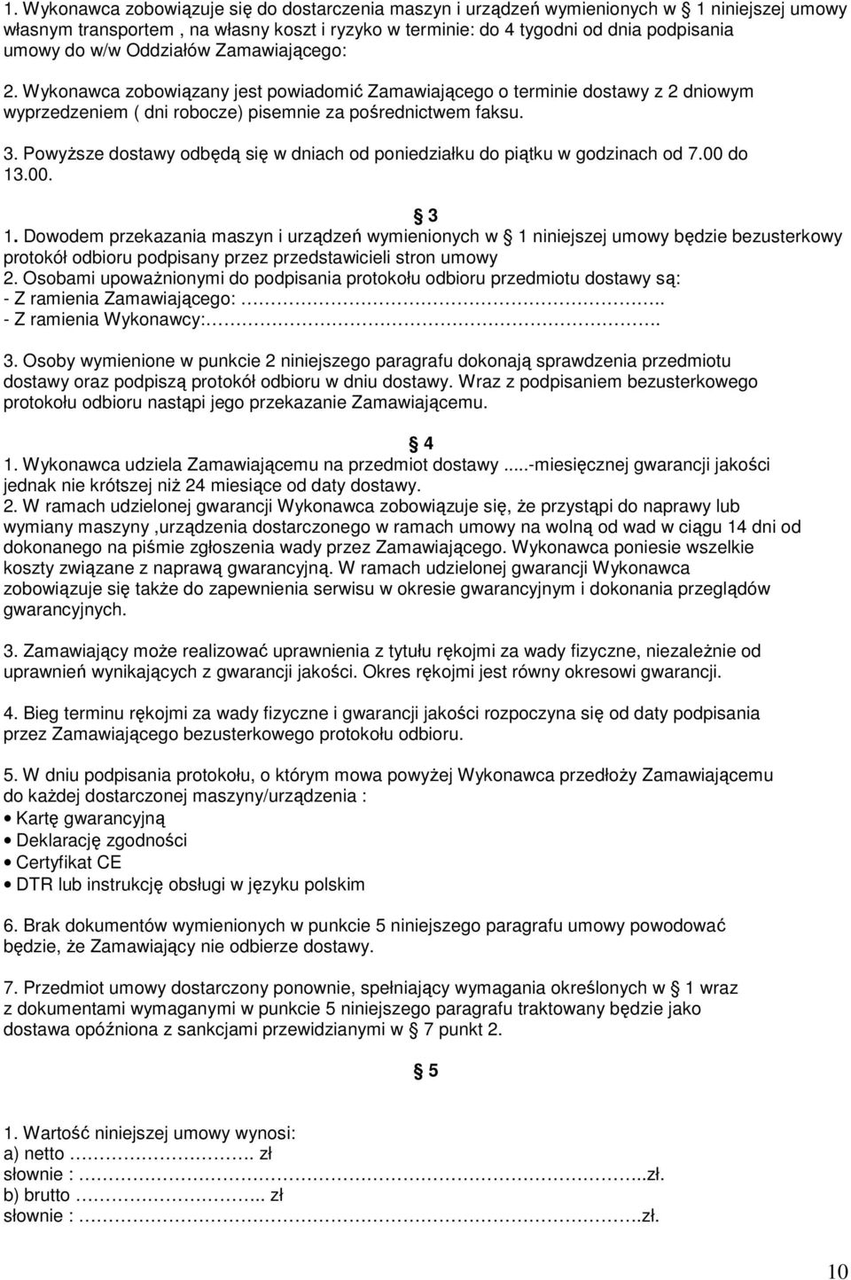 PowyŜsze dostawy odbędą się w dniach od poniedziałku do piątku w godzinach od 7.00 do 13.00. 3 1.