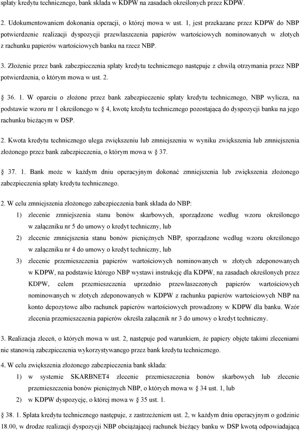 Złożenie przez bank zabezpieczenia spłaty kredytu technicznego następuje z chwilą otrzymania przez NBP potwierdzenia, o którym mowa w ust. 2. 36. 1.