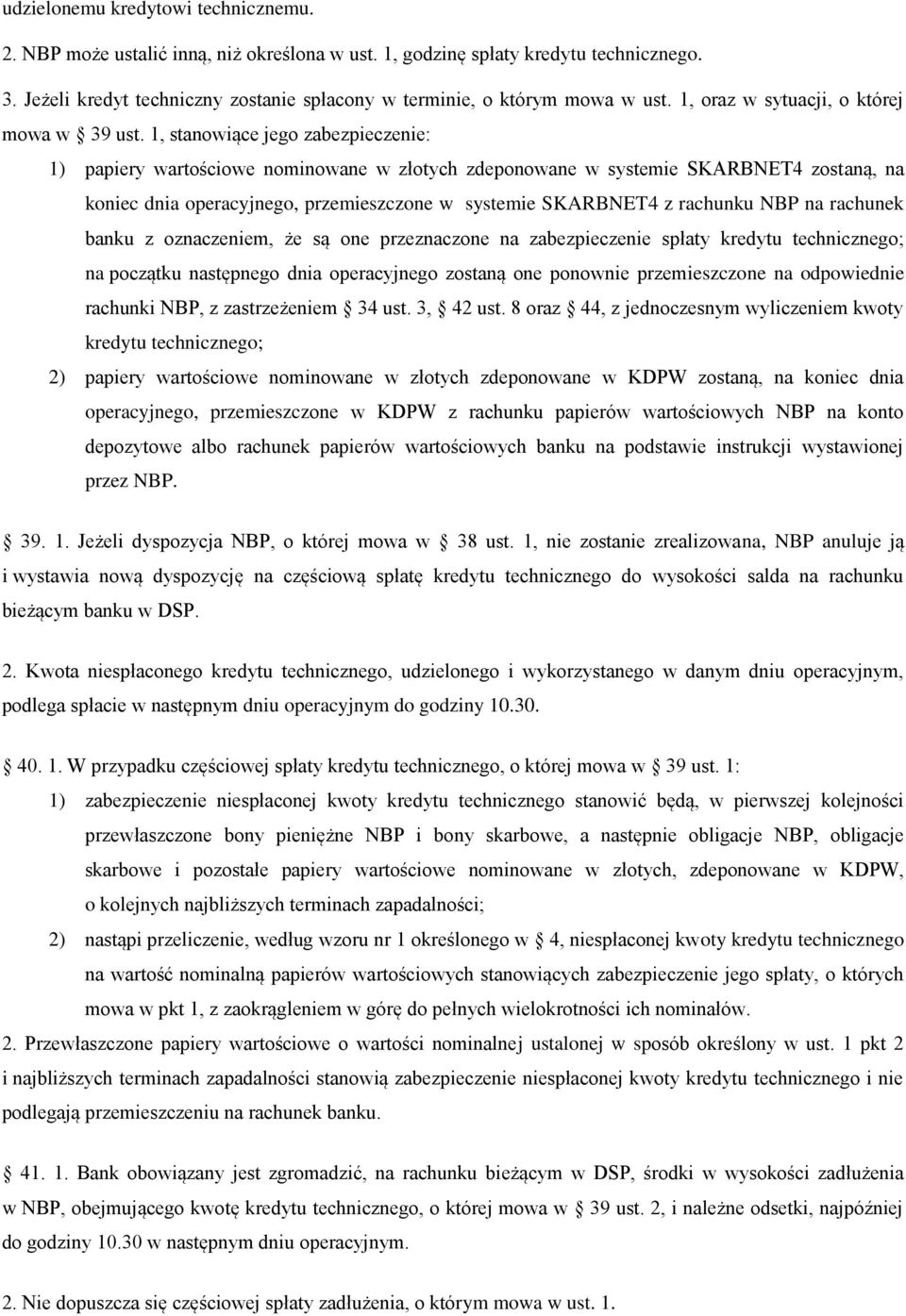 1, stanowiące jego zabezpieczenie: 1) papiery wartościowe nominowane w złotych zdeponowane w systemie SKARBNET4 zostaną, na koniec dnia operacyjnego, przemieszczone w systemie SKARBNET4 z rachunku