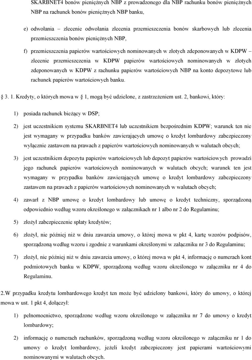 wartościowych nominowanych w złotych zdeponowanych w KDPW z rachunku papierów wartościowych NBP na konto depozytowe lub rachunek papierów wartościowych banku. 3. 1.