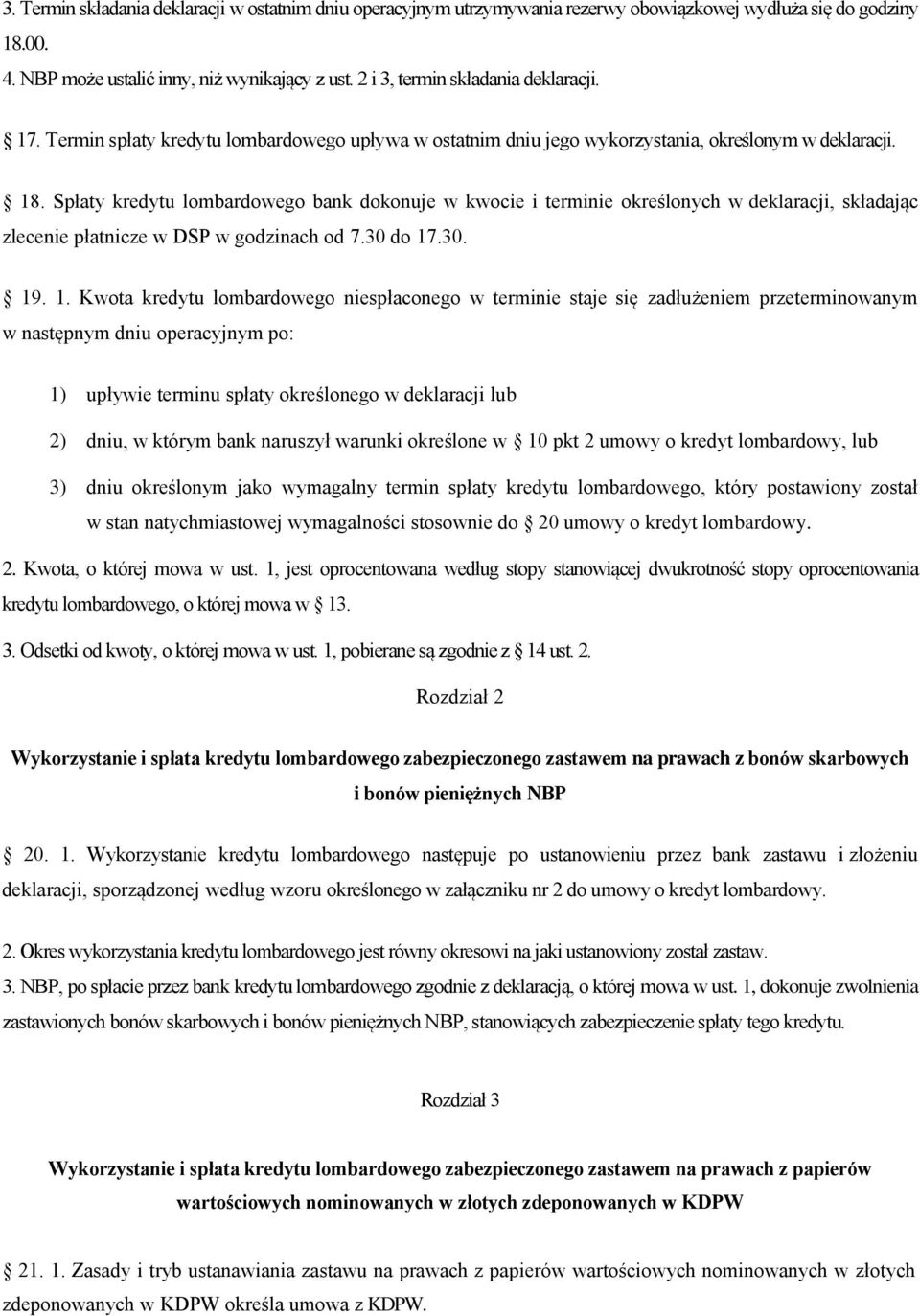 Spłaty kredytu lombardowego bank dokonuje w kwocie i terminie określonych w deklaracji, składając zlecenie płatnicze w DSP w godzinach od 7.30 do 17