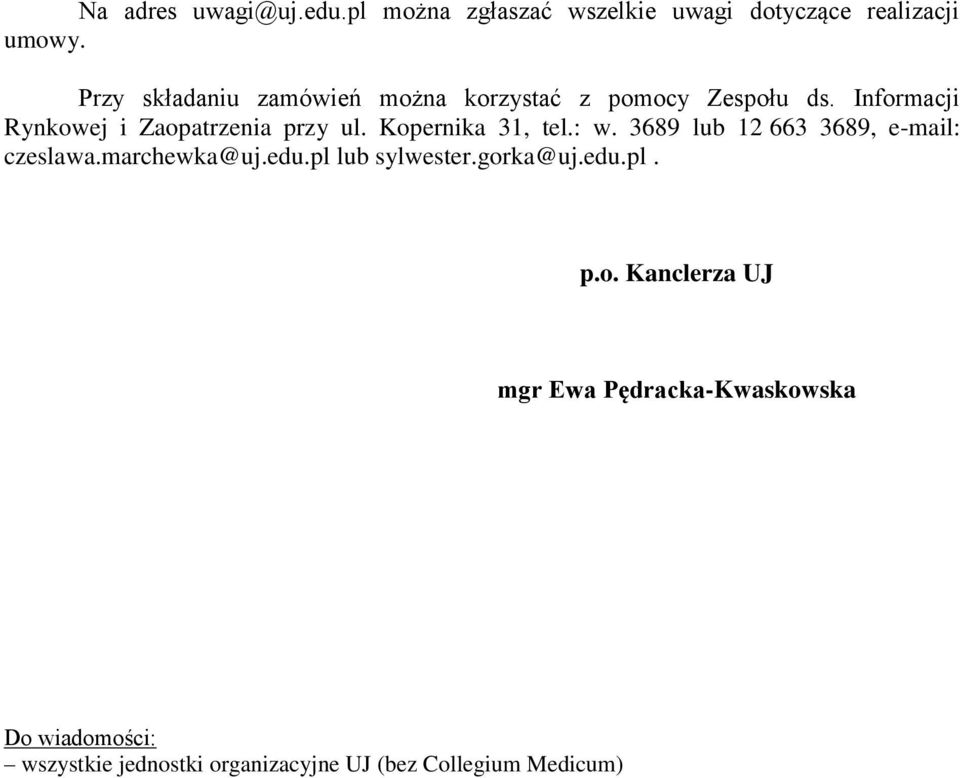 Kopernika 31, tel.: w. 3689 lub 12 663 3689, e-mail: czeslawa.marchewka@uj.edu.pl lub sylwester.gorka@uj.