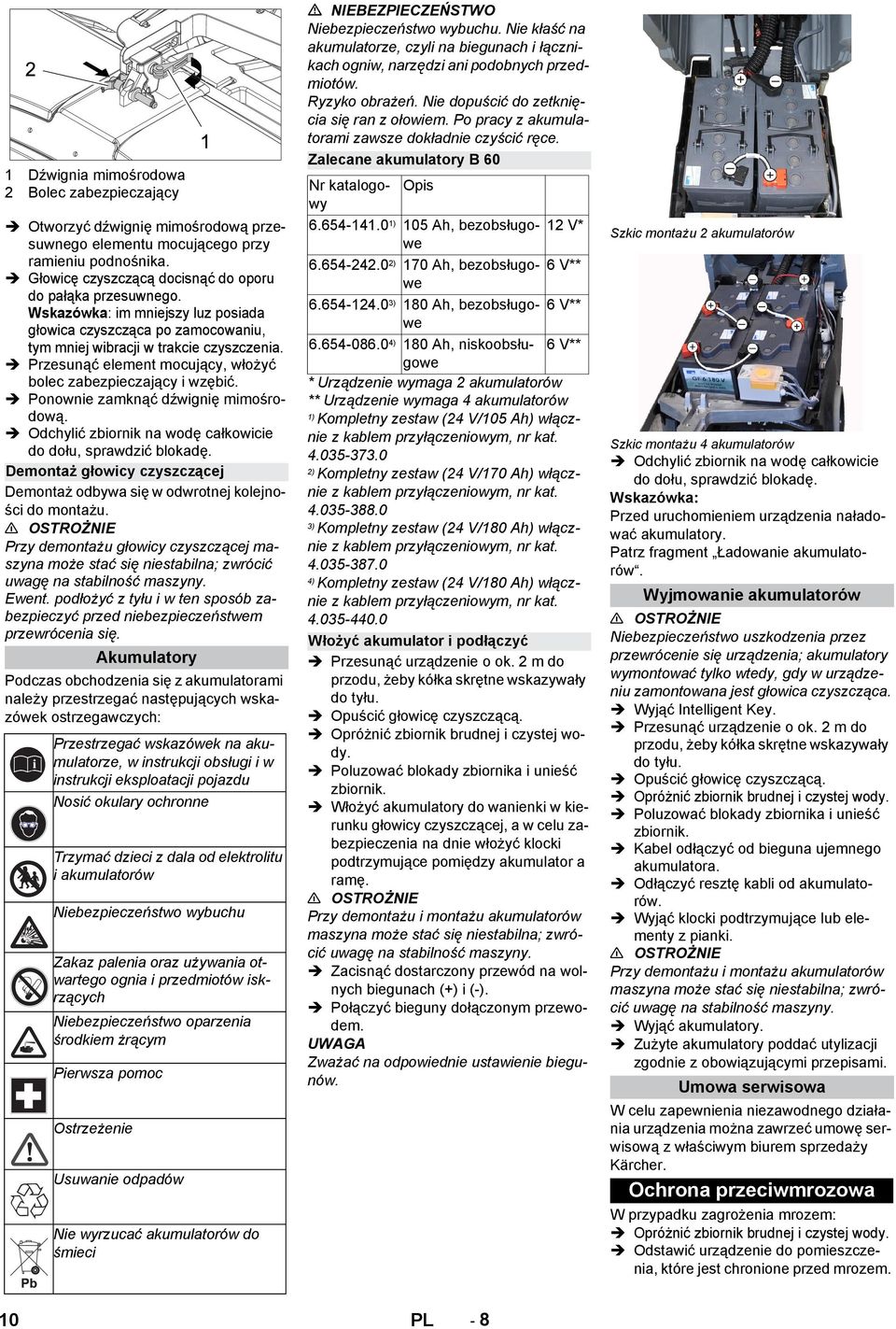 Ponownie zamknąć dźwignię mimośrodową. Odchylić zbiornik na wodę całkowicie do dołu, sprawdzić blokadę. Demontaż głowicy czyszczącej Demontaż odbywa się w odwrotnej kolejności do montażu.