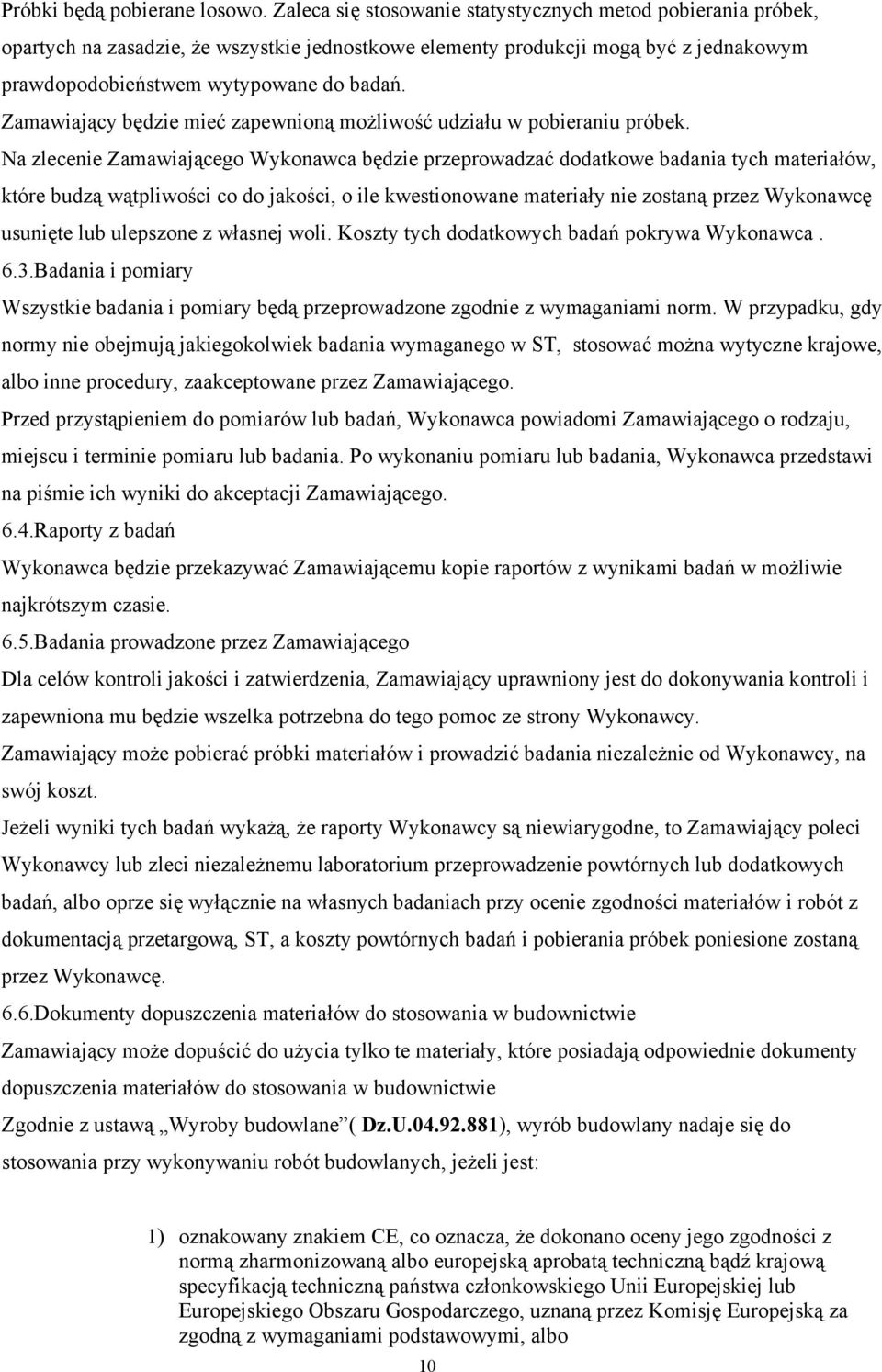 Zamawiający będzie mieć zapewnioną możliwość udziału w pobieraniu próbek.