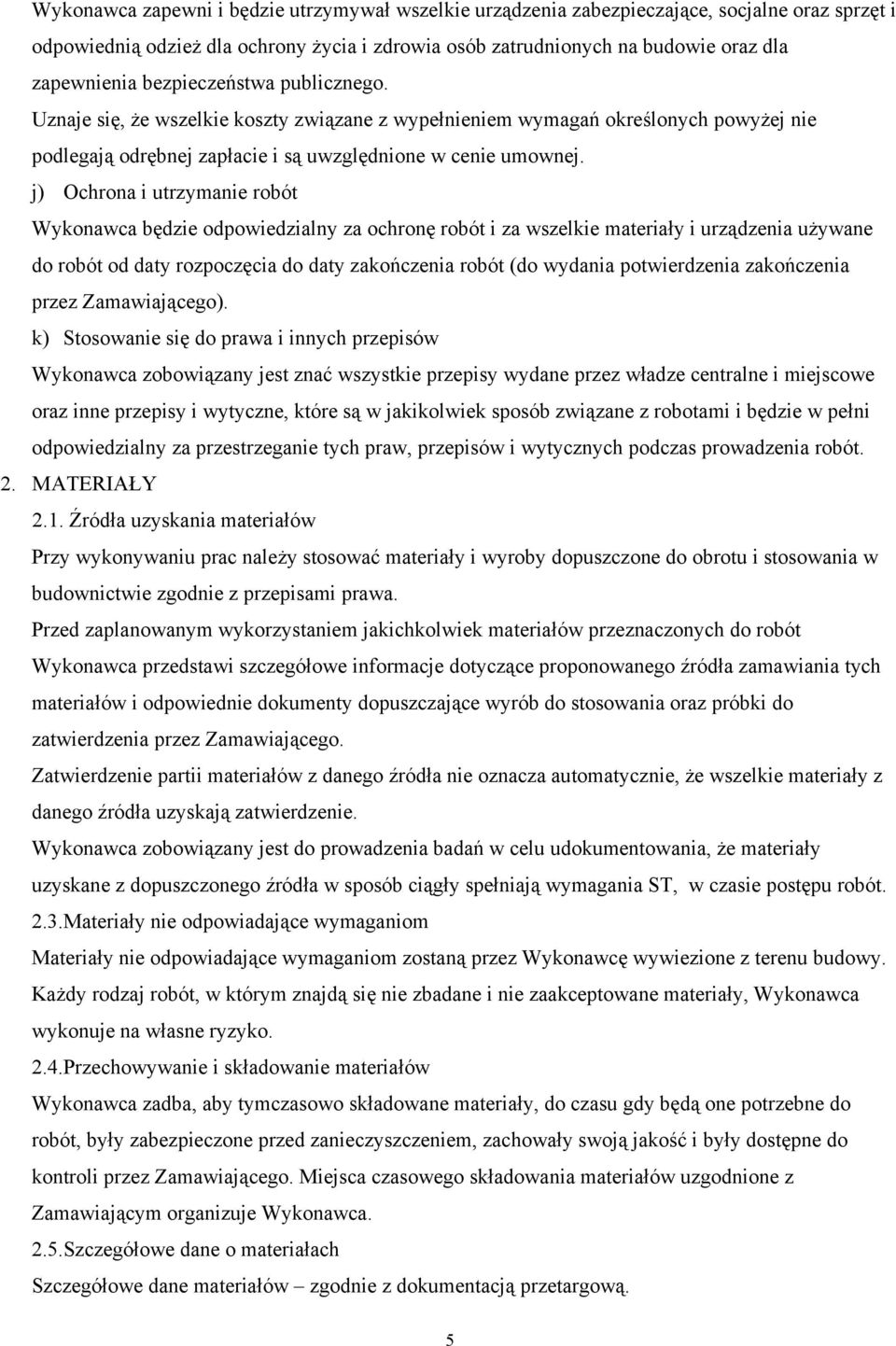 j) Ochrona i utrzymanie robót Wykonawca będzie odpowiedzialny za ochronę robót i za wszelkie materiały i urządzenia używane do robót od daty rozpoczęcia do daty zakończenia robót (do wydania