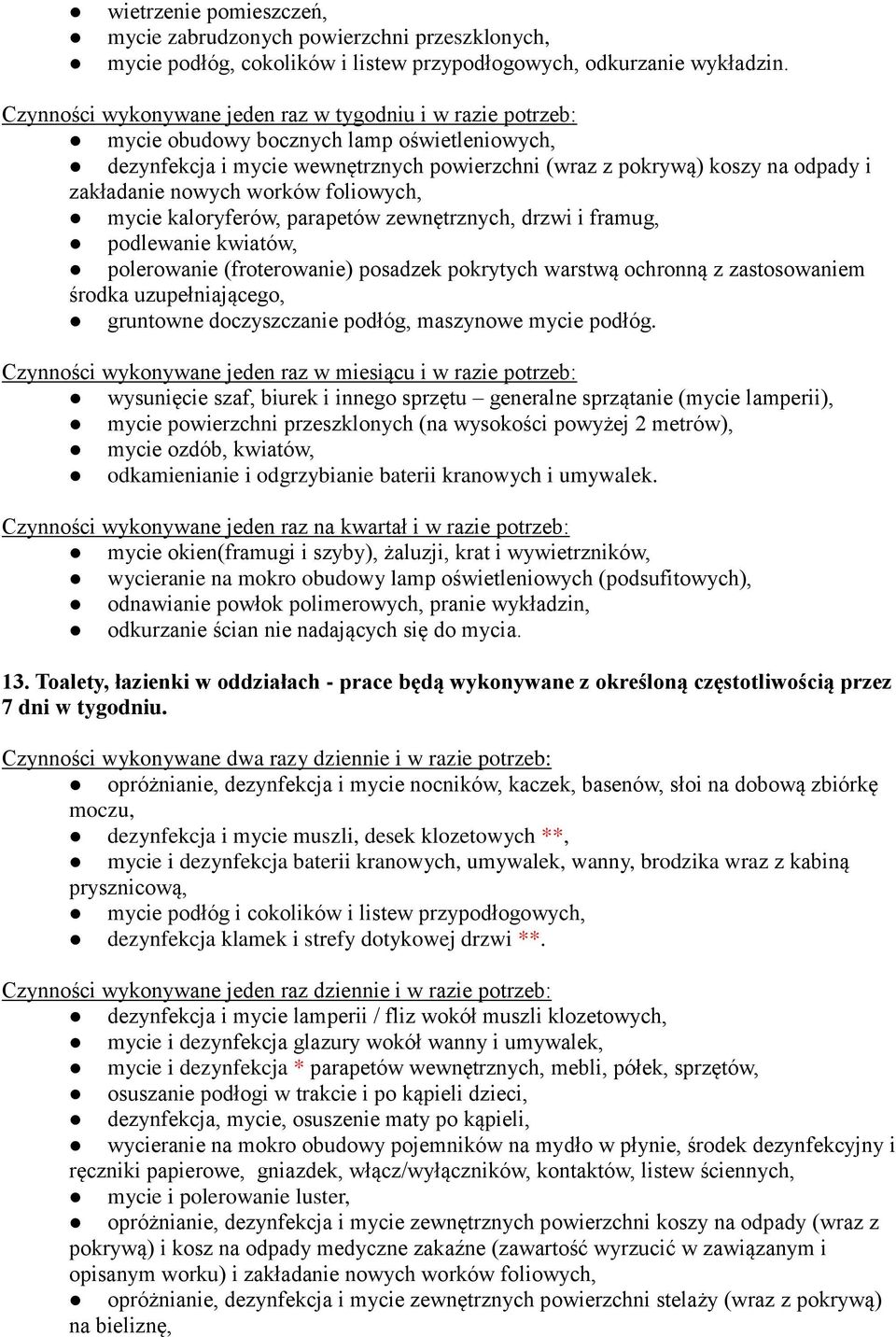 nowych worków foliowych, mycie kaloryferów, parapetów zewnętrznych, drzwi i framug, podlewanie kwiatów, polerowanie (froterowanie) posadzek pokrytych warstwą ochronną z zastosowaniem środka