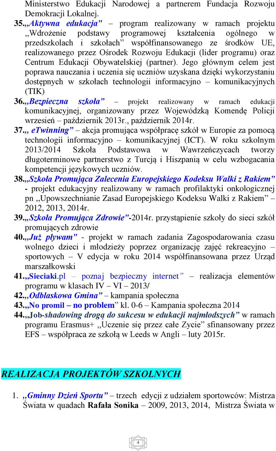 Rozwoju Edukacji (lider programu) oraz Centrum Edukacji Obywatelskiej (partner).