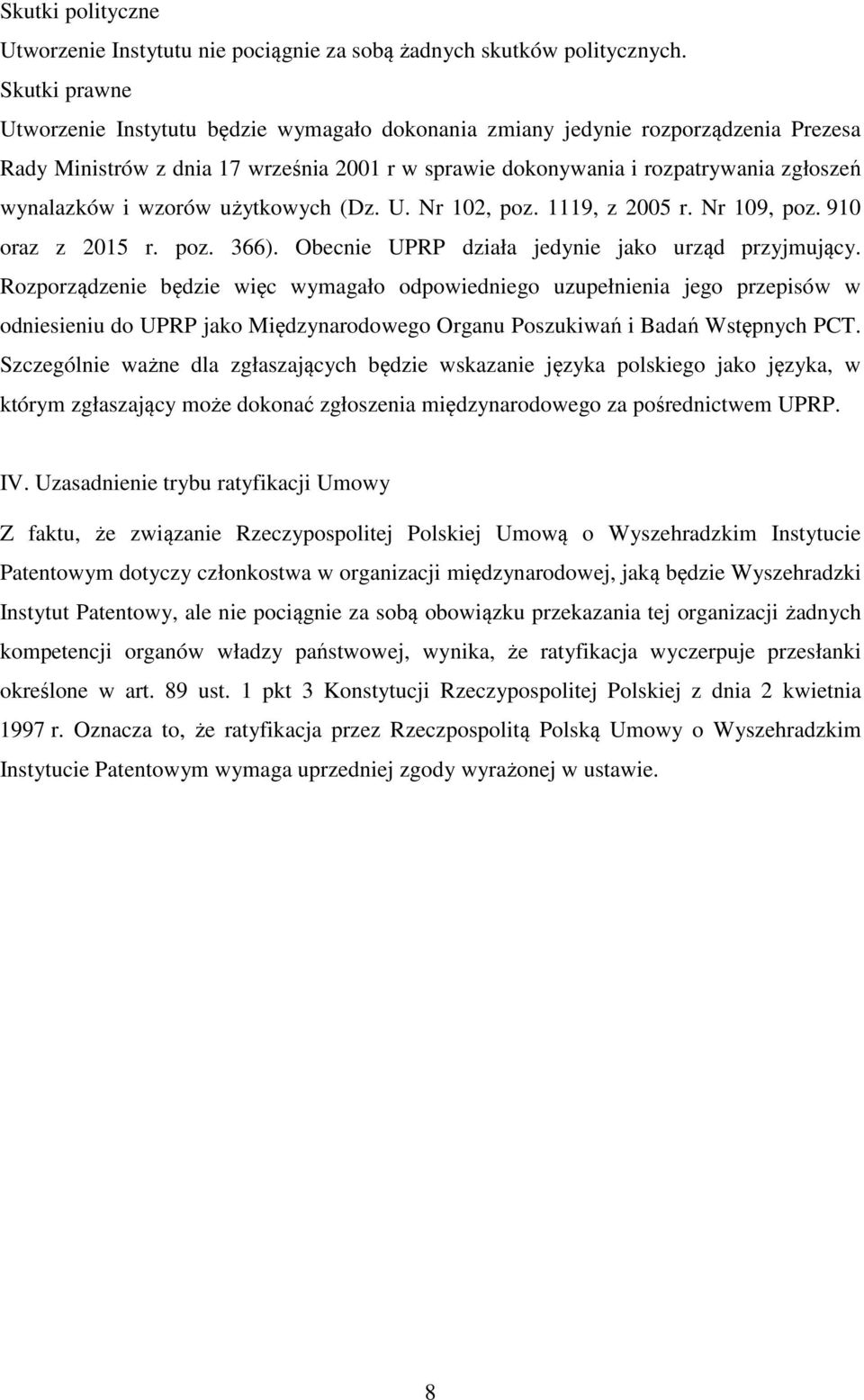 wzorów użytkowych (Dz. U. Nr 102, poz. 1119, z 2005 r. Nr 109, poz. 910 oraz z 2015 r. poz. 366). Obecnie UPRP działa jedynie jako urząd przyjmujący.