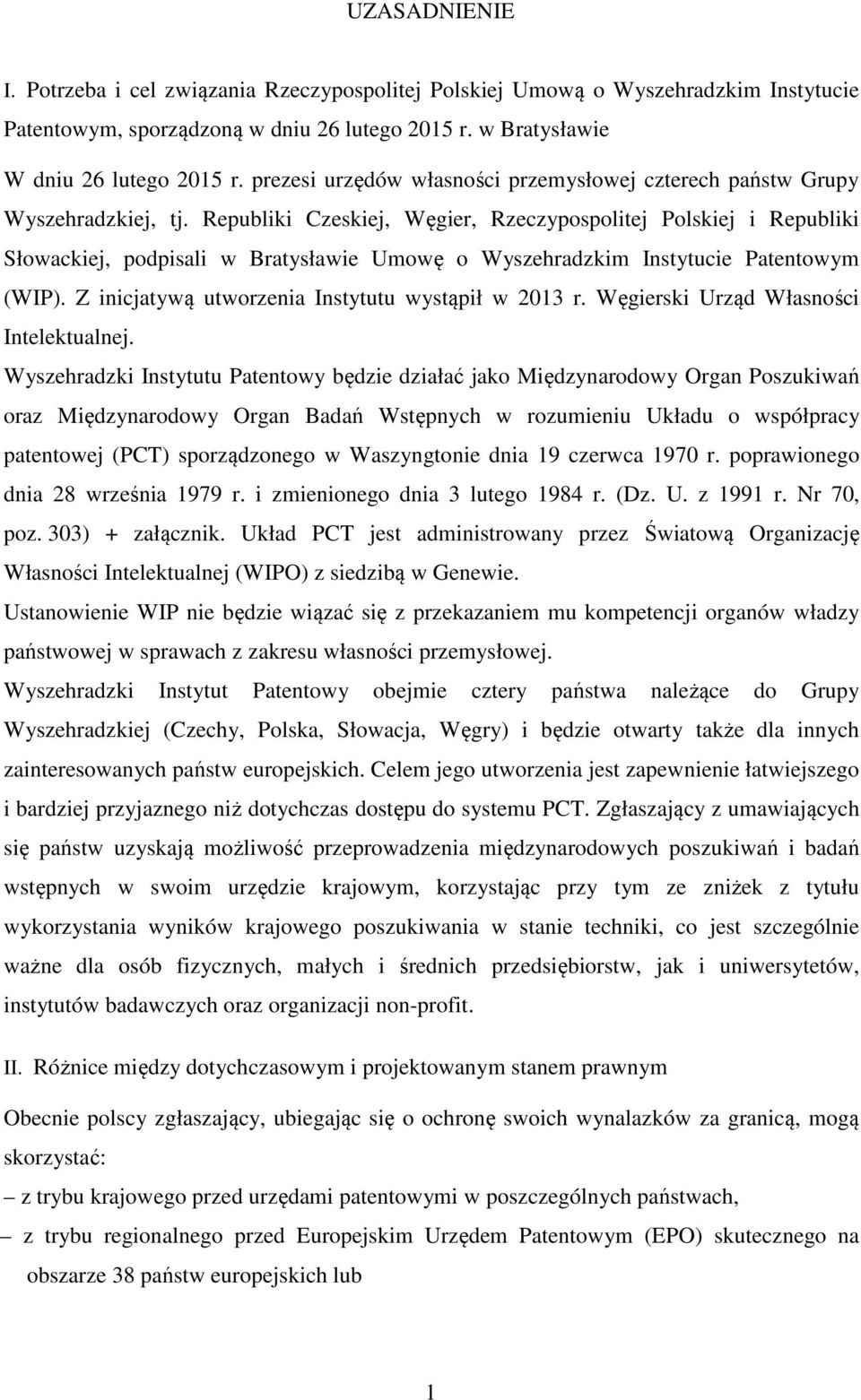 Republiki Czeskiej, Węgier, Rzeczypospolitej Polskiej i Republiki Słowackiej, podpisali w Bratysławie Umowę o Wyszehradzkim Instytucie Patentowym (WIP).