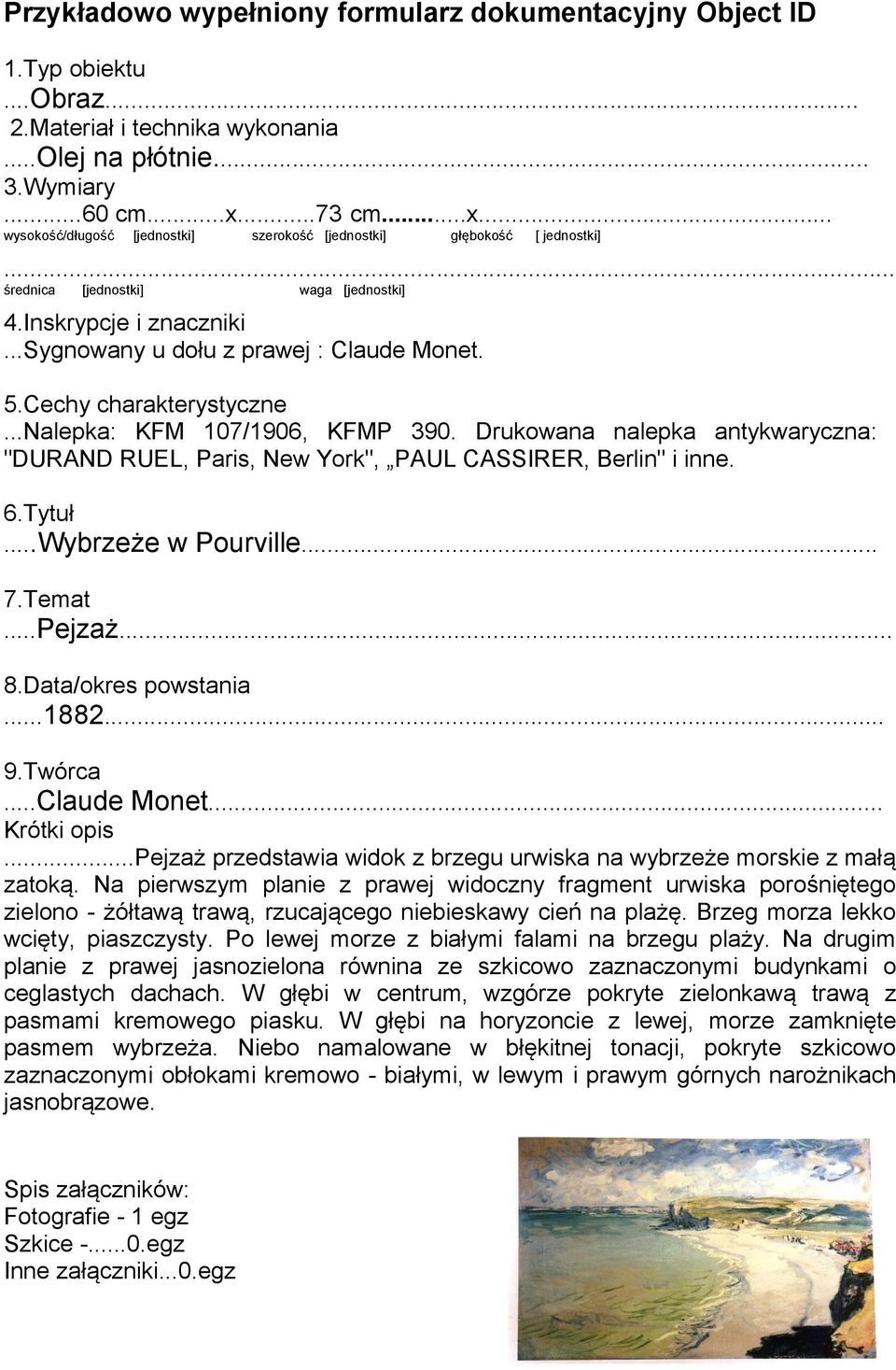 5.Cechy charakterystyczne...nalepka: KFM 107/1906, KFMP 390. Drukowana nalepka antykwaryczna: "DURAND RUEL, Paris, New York", PAUL CASSIRER, Berlin" i inne. 6.Tytuł...Wybrzeże w Pourville... 7.Temat.