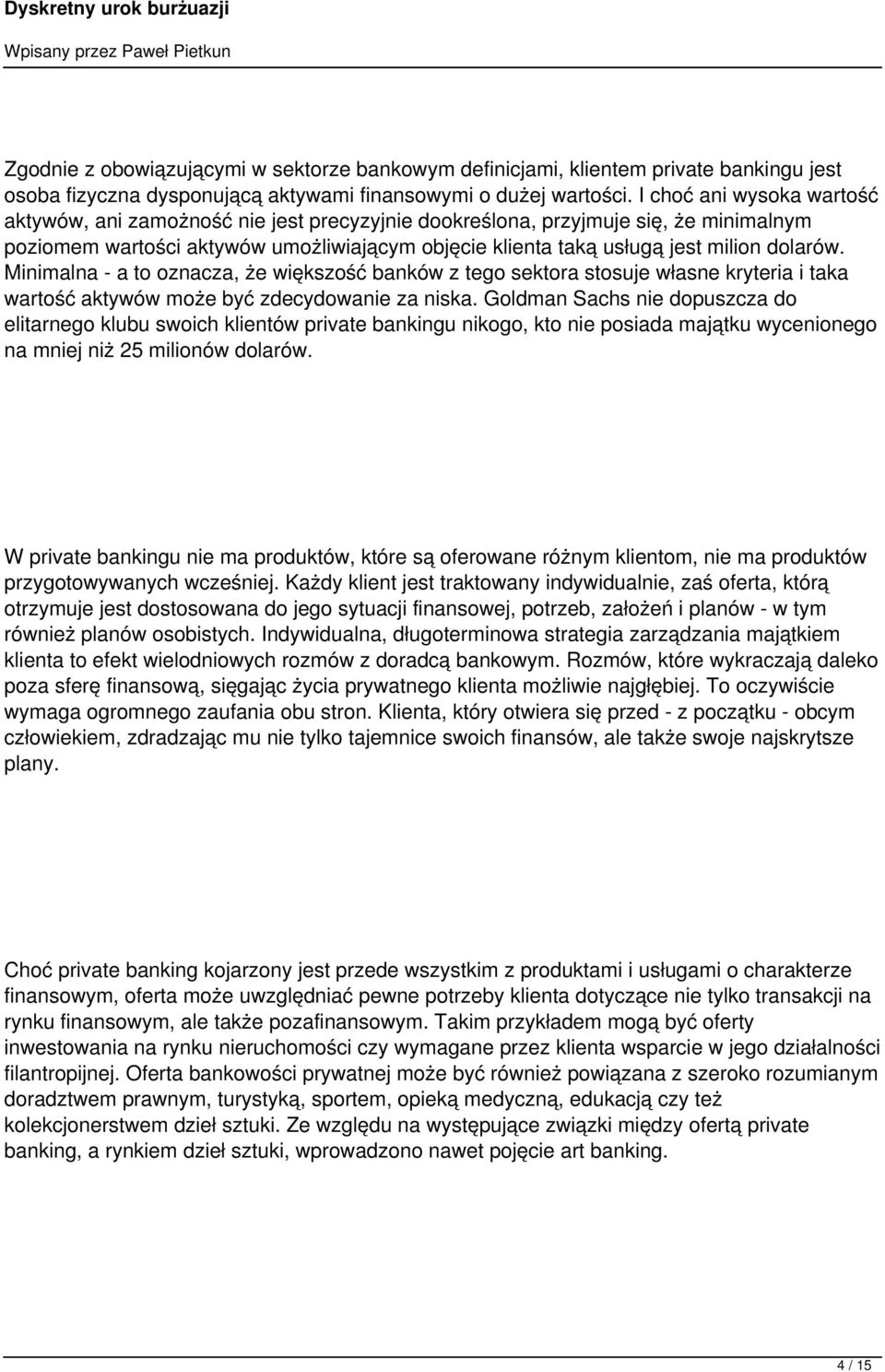 dolarów. Minimalna - a to oznacza, że większość banków z tego sektora stosuje własne kryteria i taka wartość aktywów może być zdecydowanie za niska.