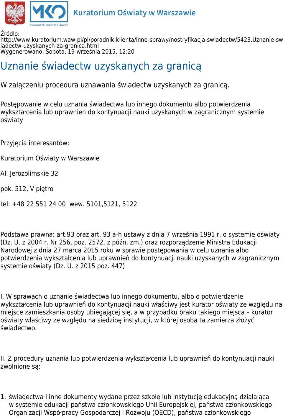 Postępowanie w celu uznania świadectwa lub innego dokumentu albo potwierdzenia wykształcenia lub uprawnień do kontynuacji nauki uzyskanych w zagranicznym systemie oświaty Przyjęcia interesantów: