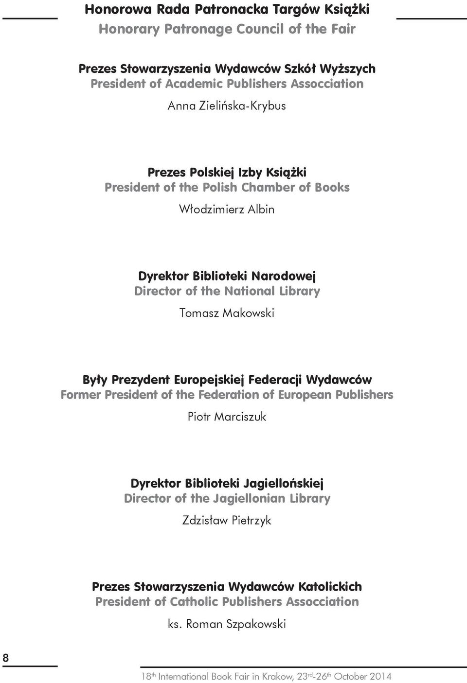 Były Prezydent Europejskiej Federacji Wydawców Former President of the Federation of European Publishers Piotr Marciszuk Dyrektor Biblioteki Jagiellońskiej Director of the Jagiellonian